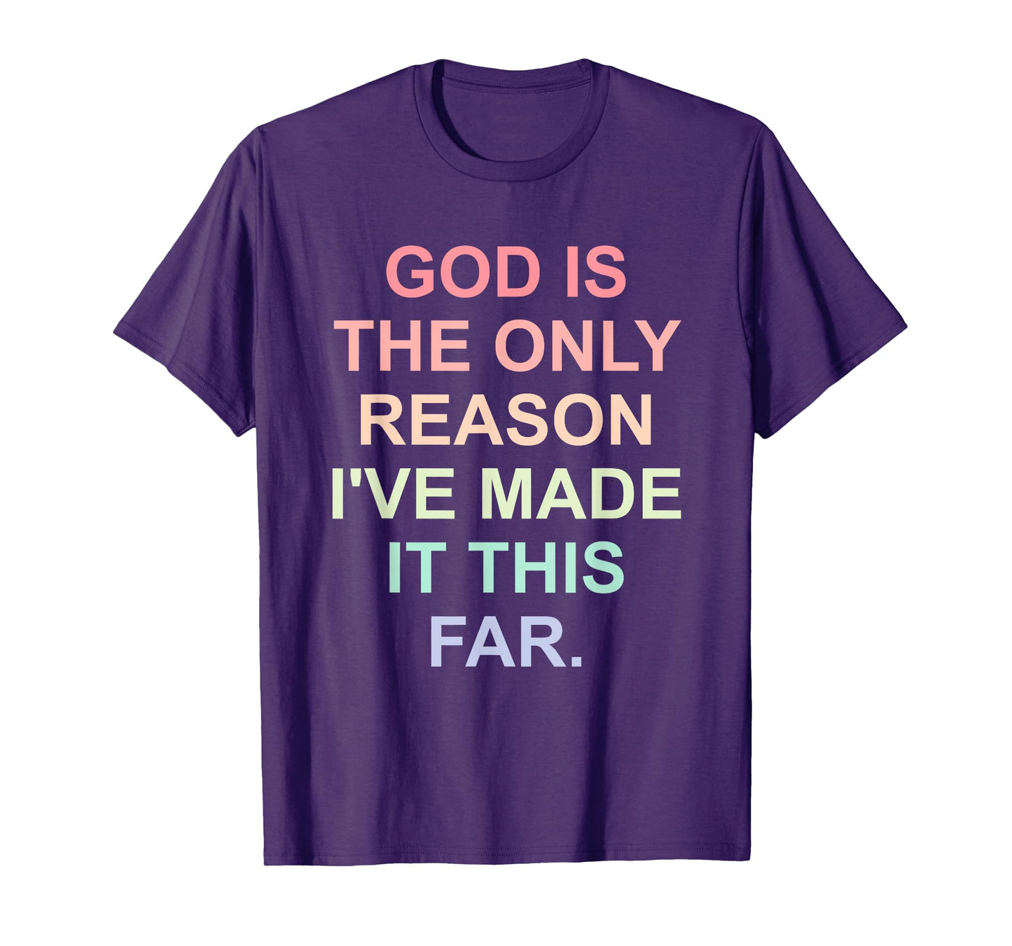 God is the Only Reason I've Made It This Far Design T-Shirt