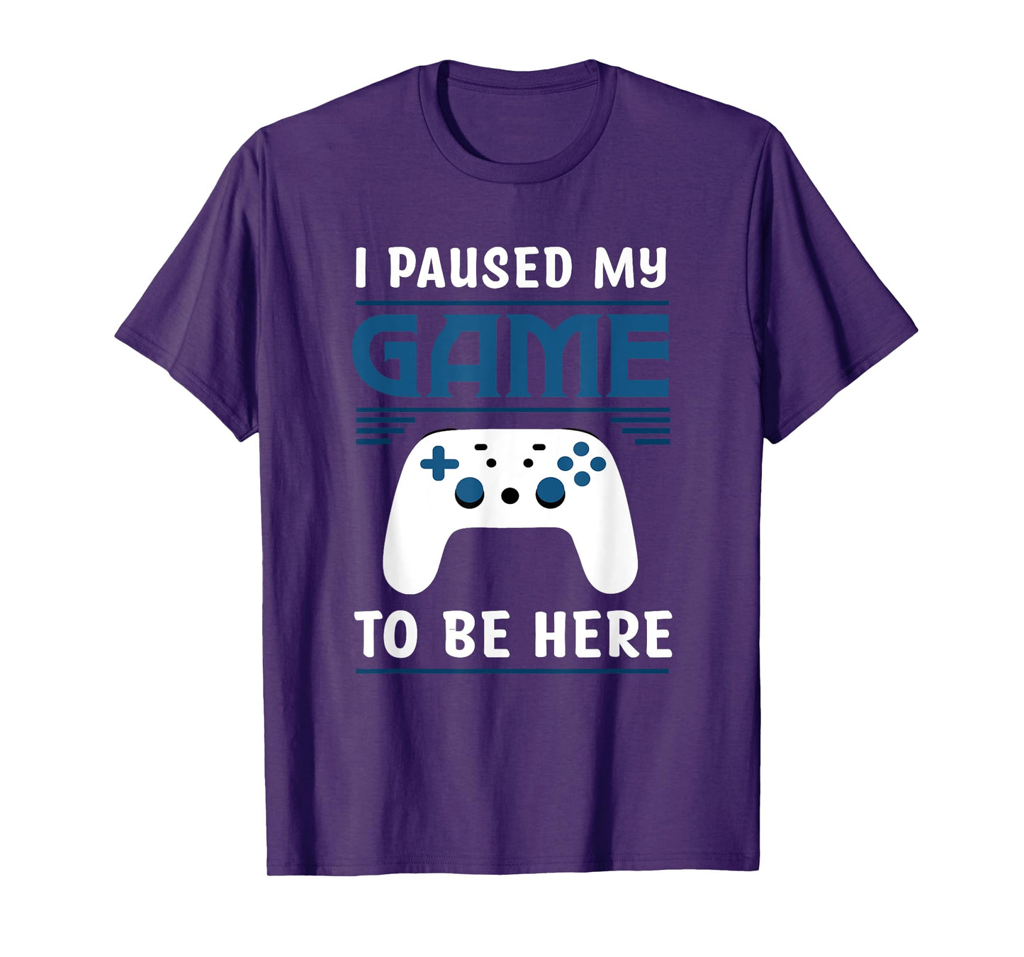 I Paused My Game To Be Here Funny Gamer Video Game T-Shirt