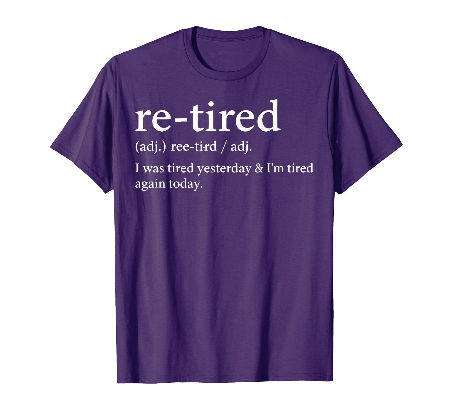 Re-Tired Funny I was Tired Yesterday & I'm Tired Again Today T-Shirt