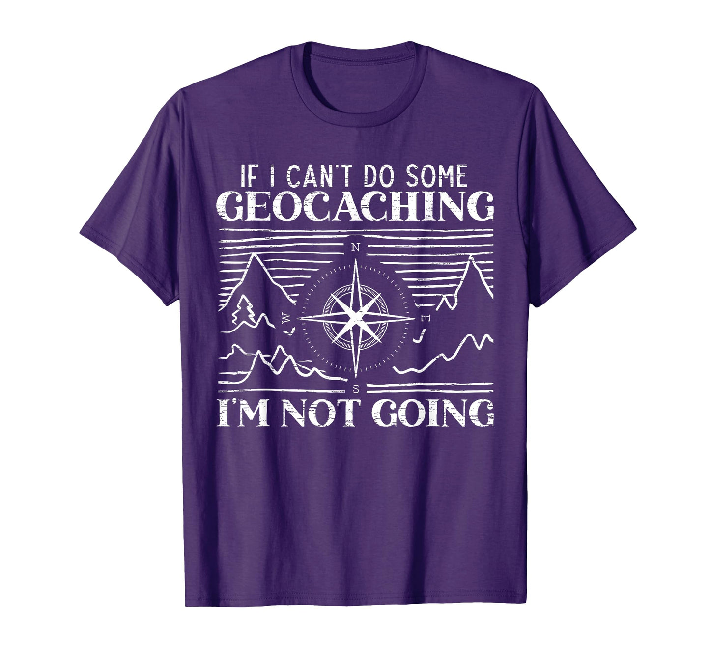 If I Can't Do Some Geocaching I'm Not Coming Geocacher T-Shirt