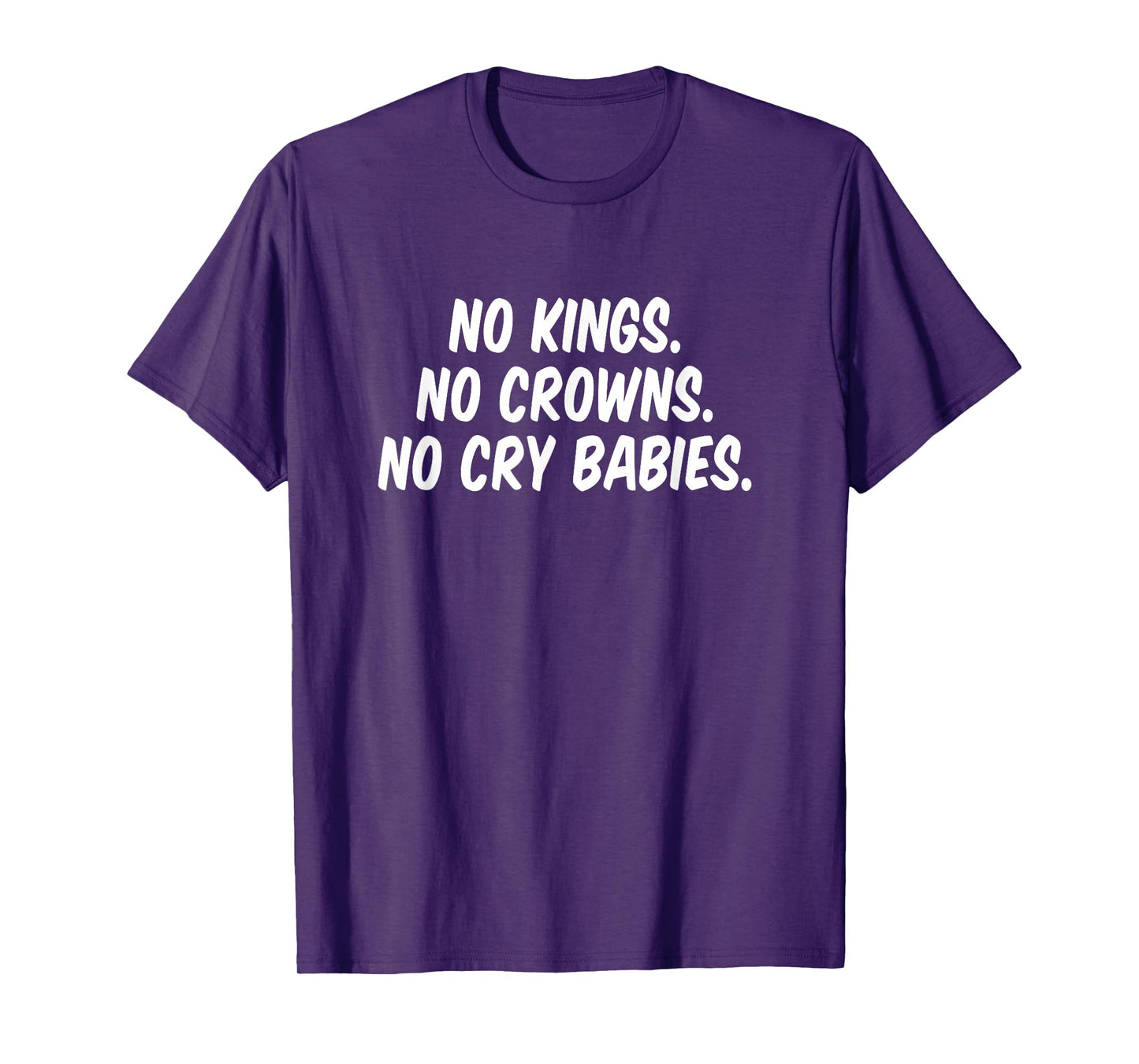No Kings No Crowns No Cry Babies T-Shirt