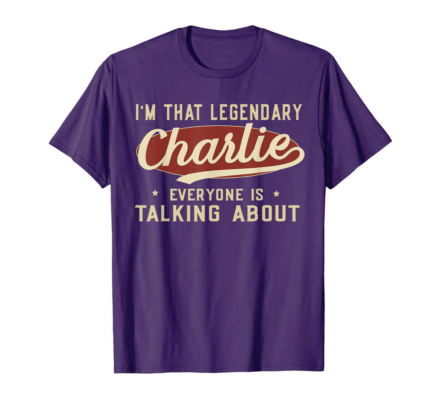 I'm That Legendary Charlie Everyone Is Talking About T-Shirt