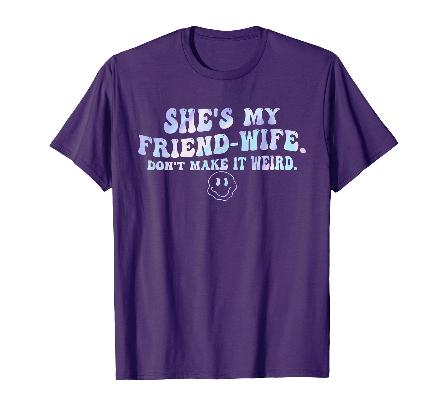 She's My Friend-Wife. Don't Make It Weird. T-Shirt