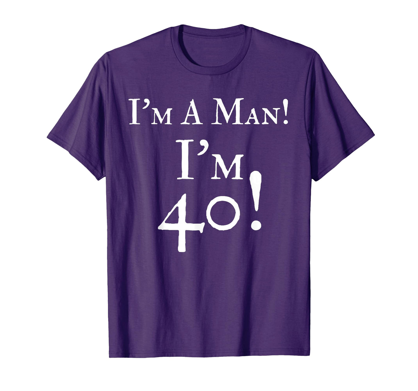 Mens I'm A Man I'm 40 Funny 40th Birthday Gift Wht T-Shirt T-Shirt