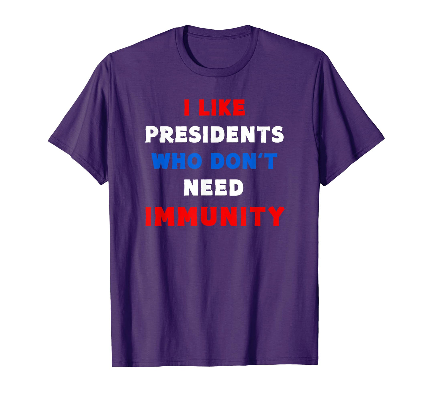 I Like Presidents Who Don't Need Immunity, Funny Anti-Trump T-Shirt