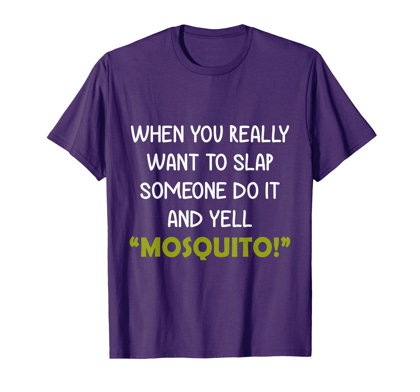 When you really want to slap someone do it and yell Mosquito T-Shirt