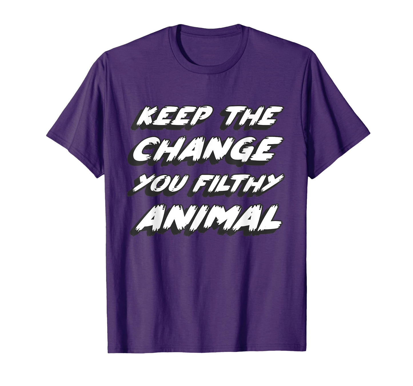 Gone to the movies to watch what's on tv in a book Keep the change you filthy animal Unisex Adult T-Shirt Black Small Animal-Print T-Shirt Casual Modern Crew Neck Short Sleeve T-Shirt