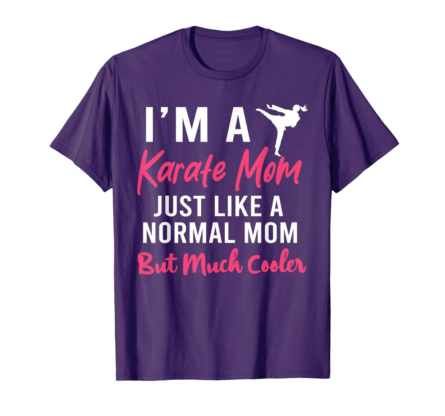 I'm a Karate Mom Just Like a Normal Mom Funny T-Shirt