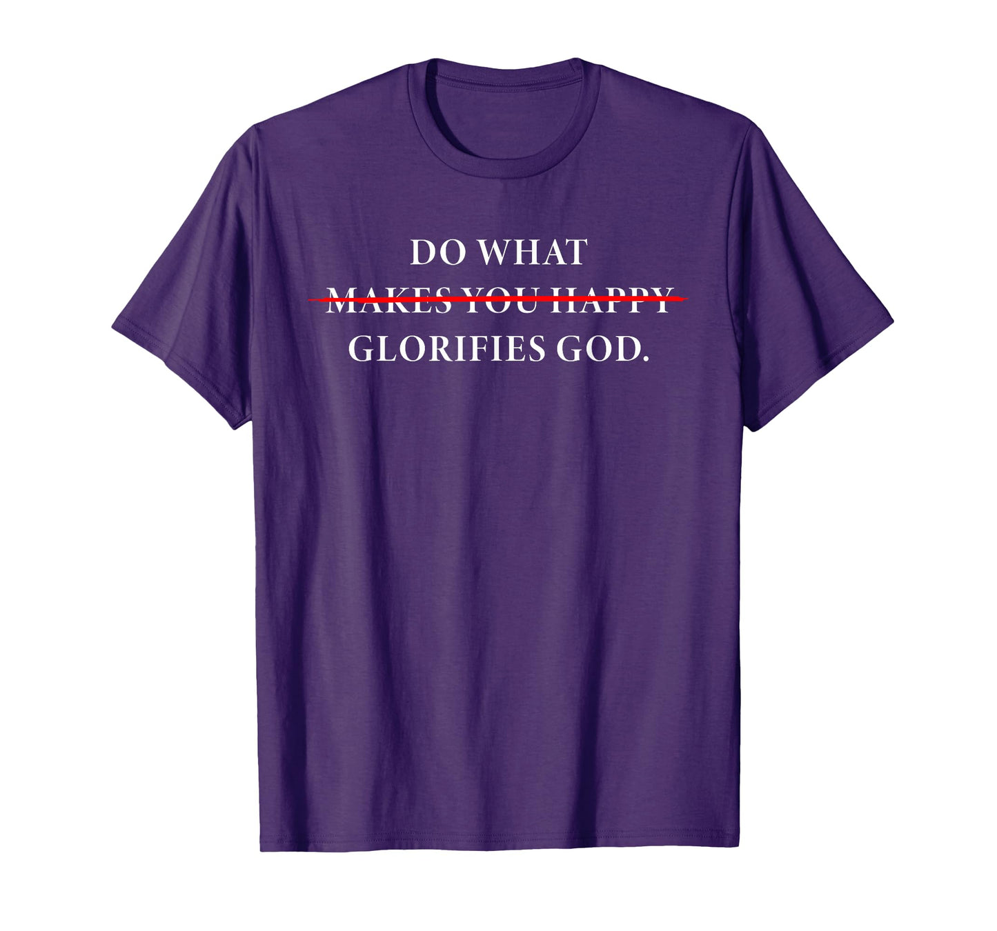 Do What Makes You Happy – Glorifies GOD Faith Inspiration T-Shirt