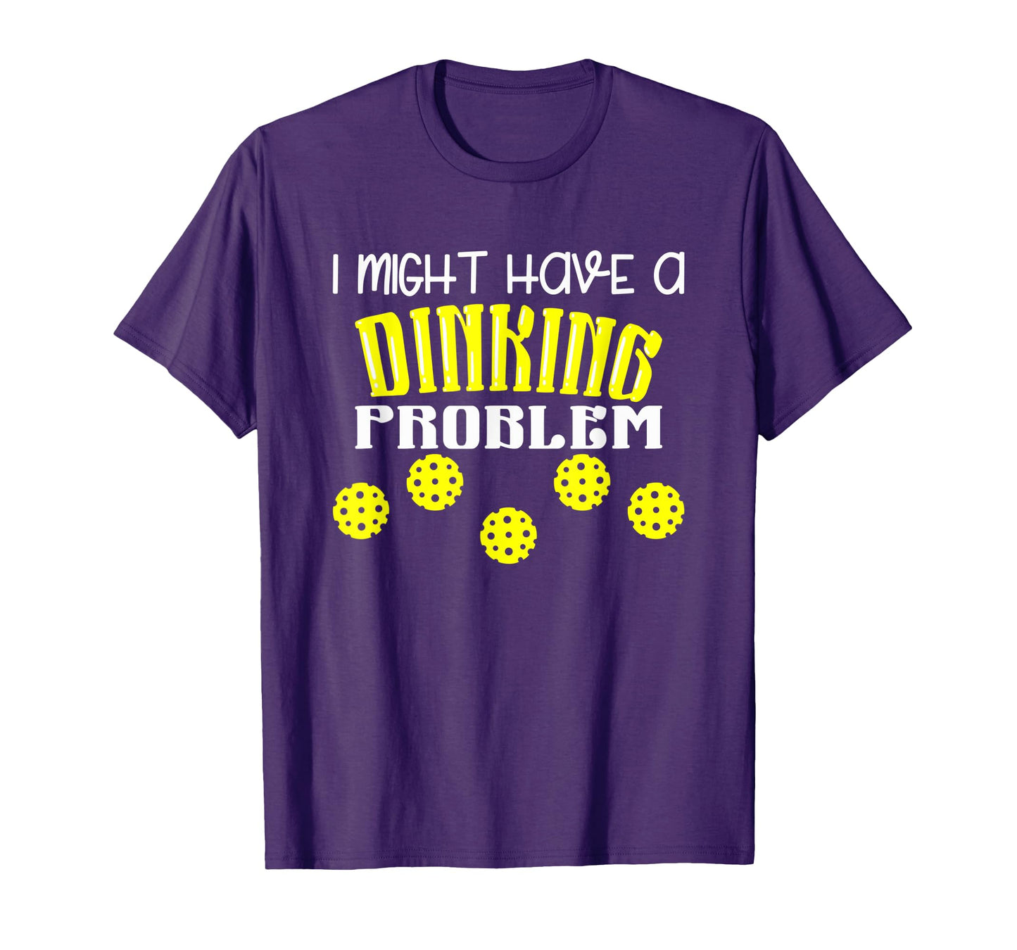 I Might Have Dinking Problem T-Shirt