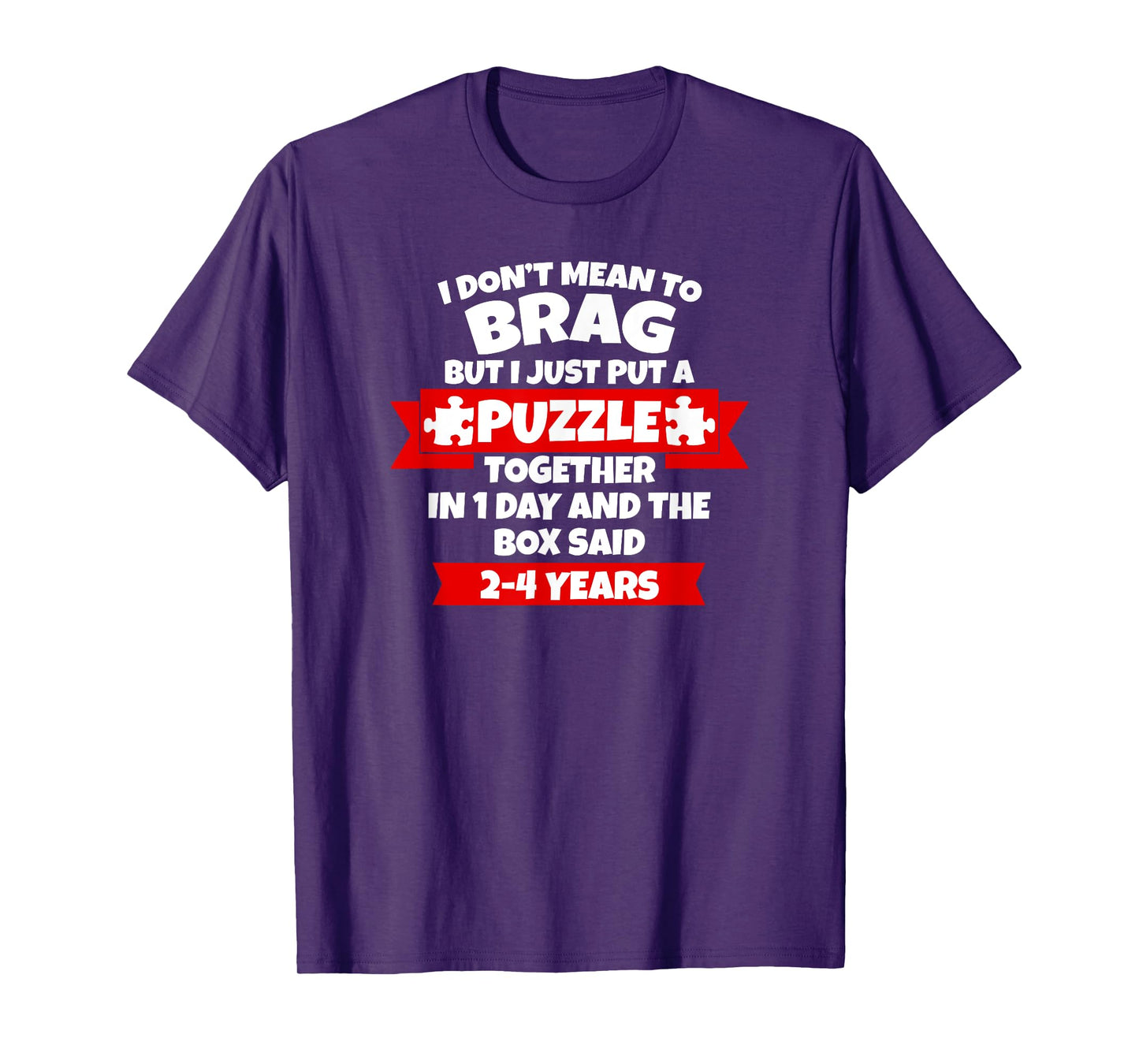 Dont Mean To Brag, Put Puzzle Together 1Day, Box Said 2-4Yrs T-Shirt