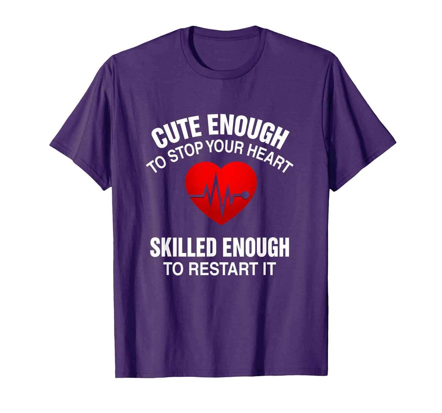 Cute Enough To Stop Your Heart, Skilled Enough To Restart It T-Shirt