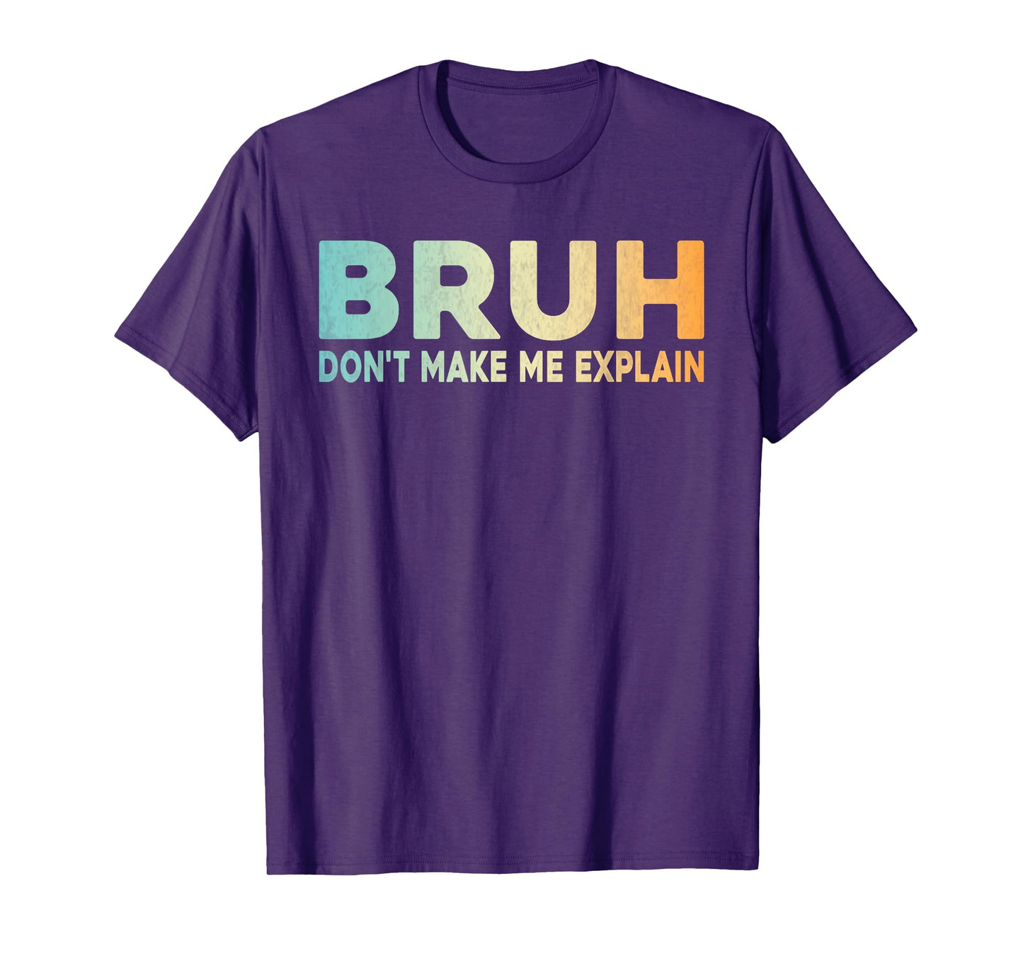 Bruh Don't Make Me Explain Funny Jokes Sarcastic Sayings men T-Shirt