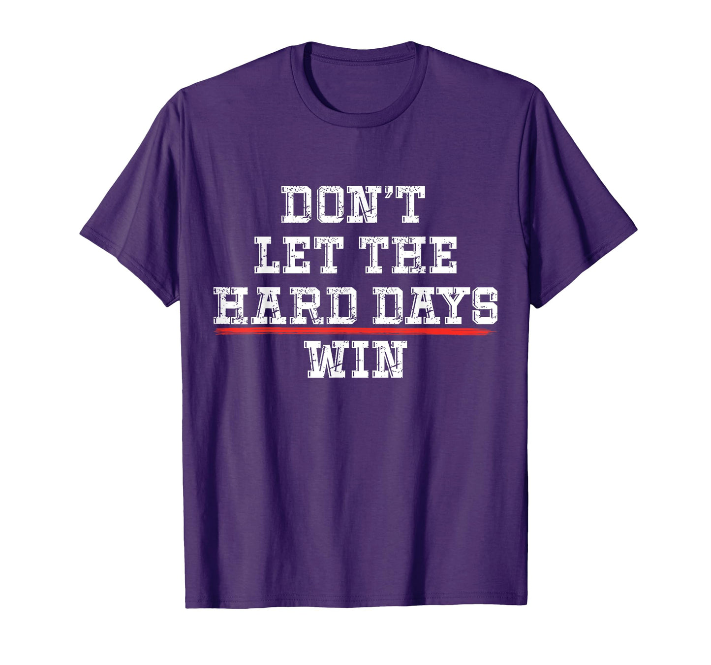 Don't Let the Hard Days Win Positivity Quote T-Shirt