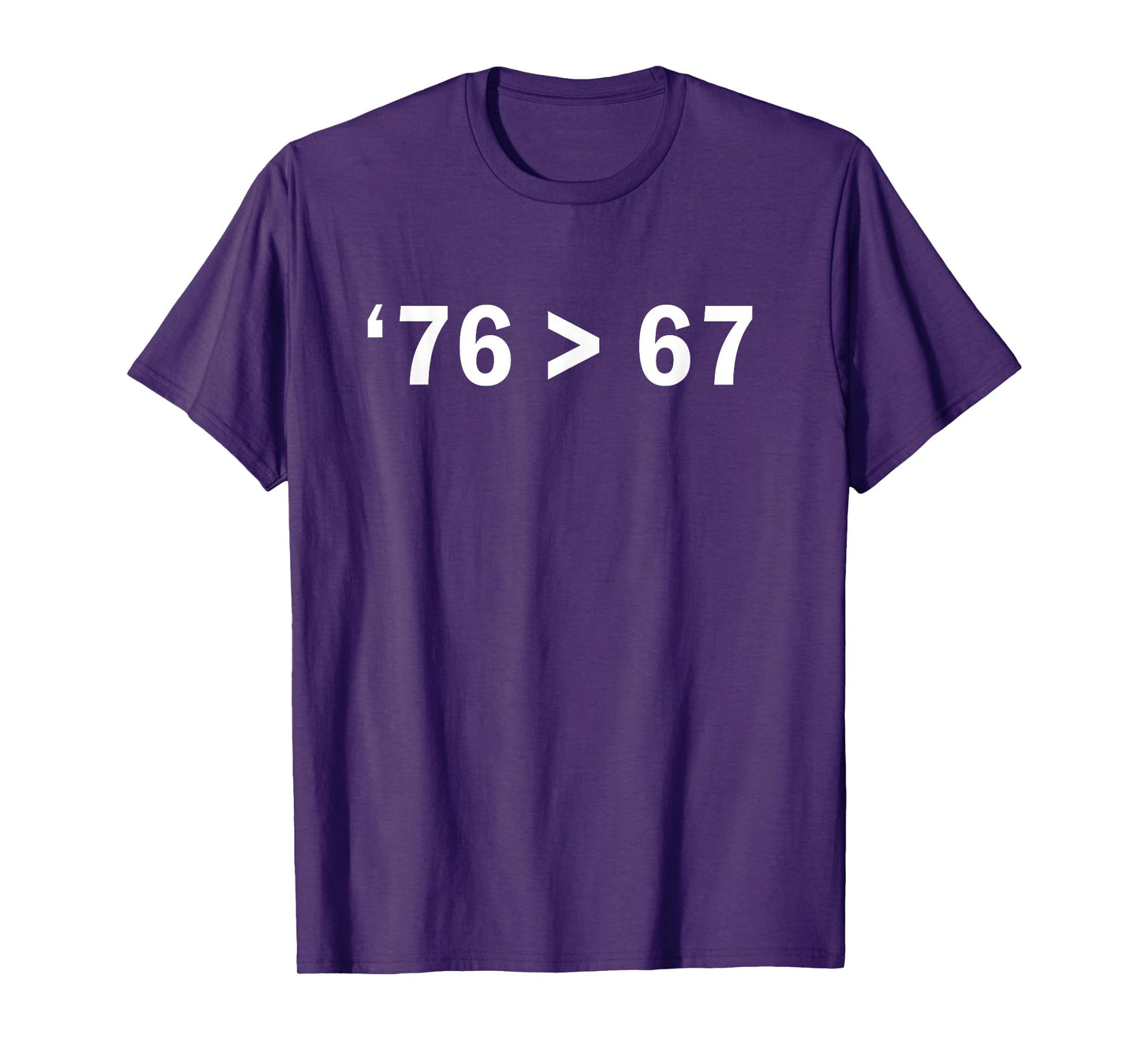 '76 > 67 Self-Evident Minimalist Math Joke T-Shirt