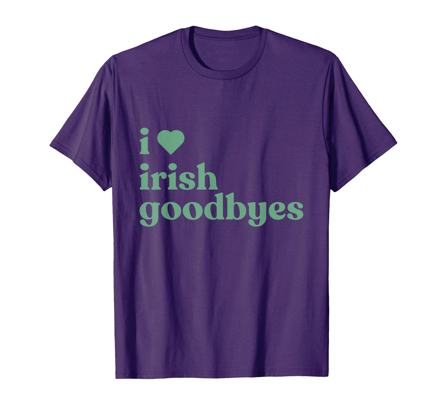 I Love Irish Goodbyes T-Shirt