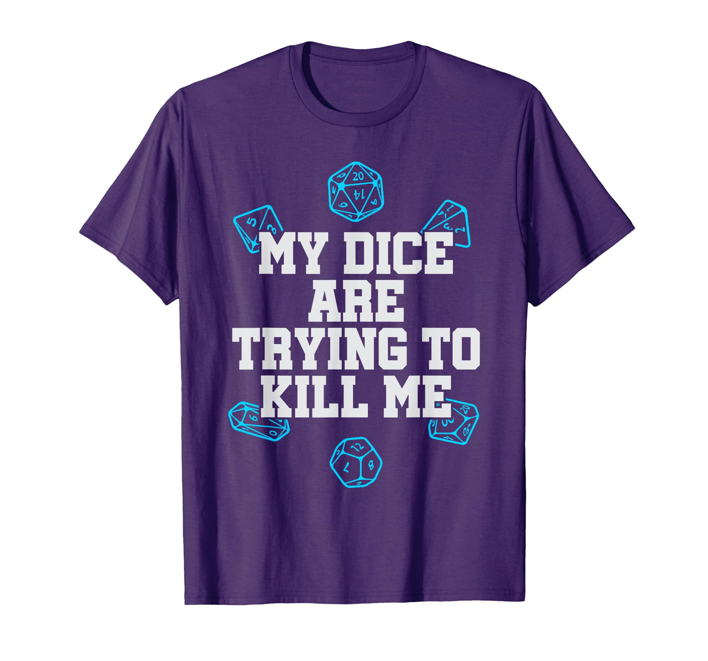 Board Game T-shirt My Dice Are Trying To Kill Me Funny Gift T-Shirt