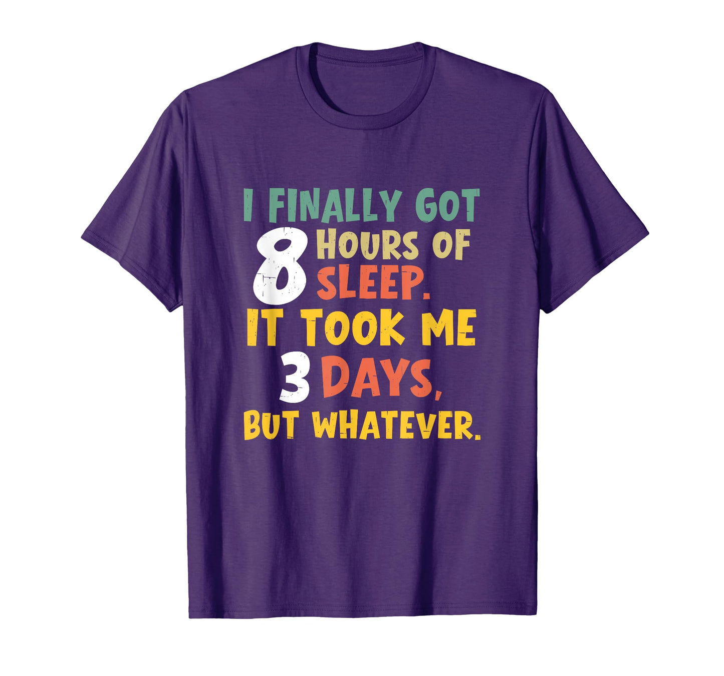 I Finally Got Eight Hours of Sleep It Took Me Three Days Nap T-Shirt
