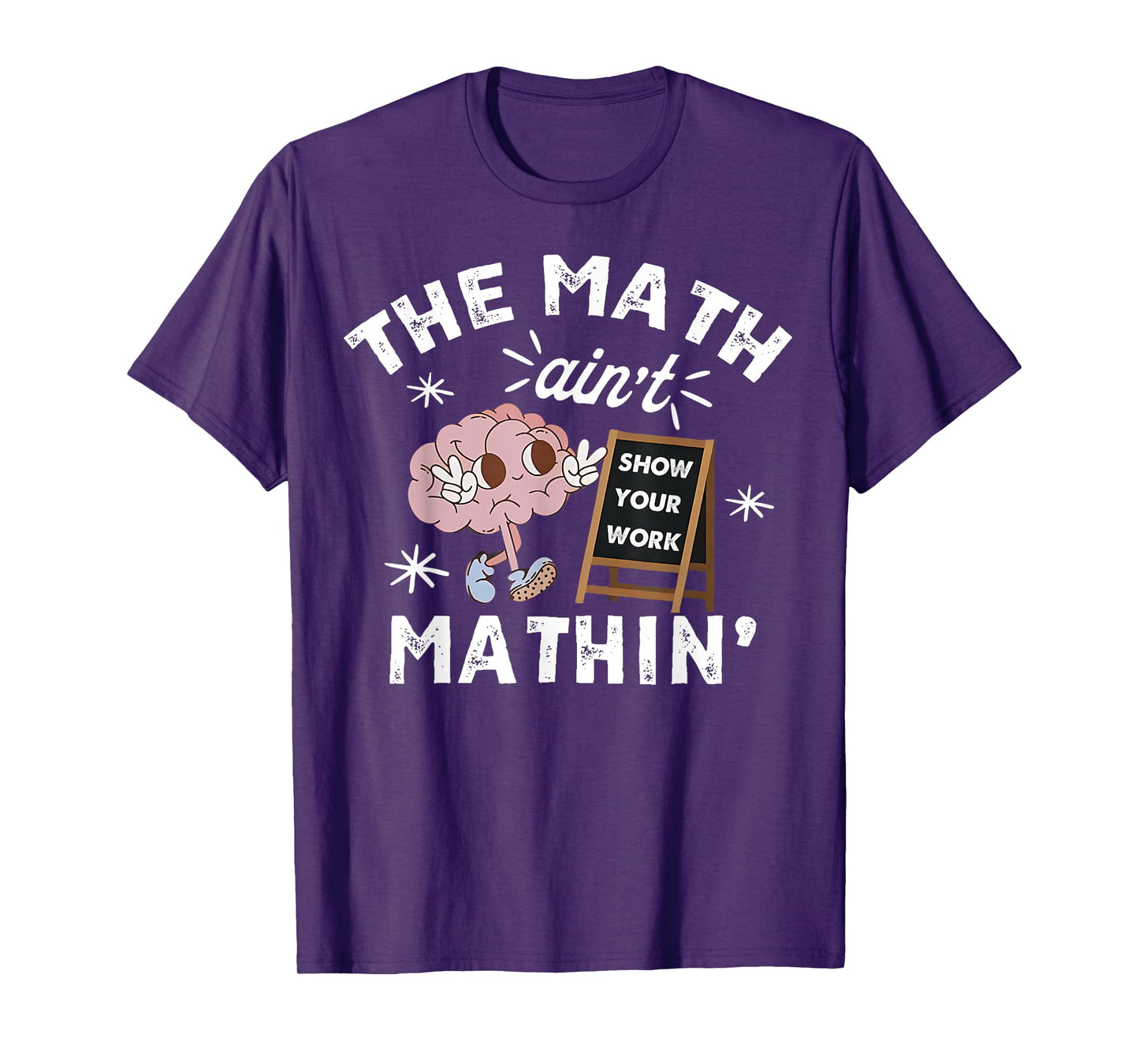 Funny The Math Ain't Mathin Cute Show Your Work Math Teacher T-Shirt