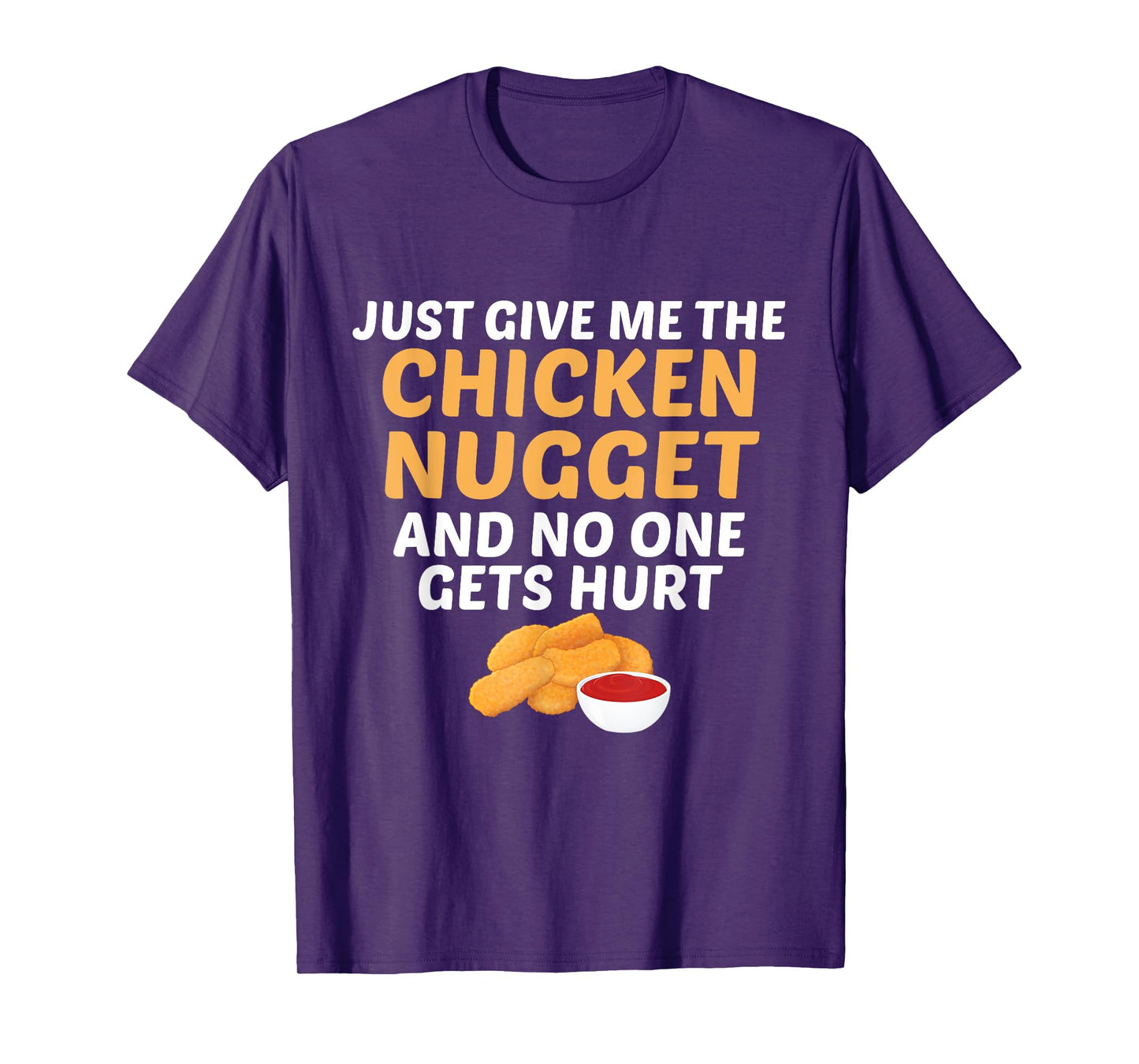 Just Give Me Chicken Nugget And No One Gets Hurt Food Lover T-Shirt