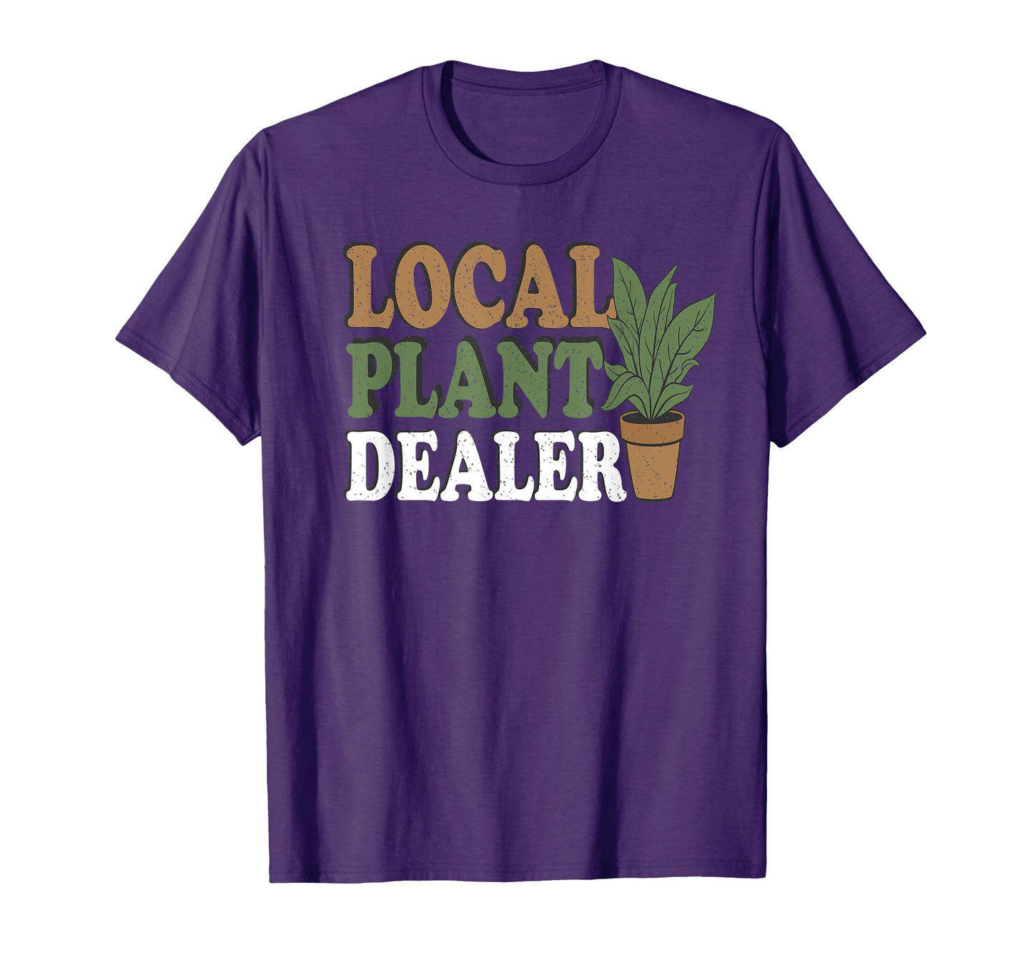 Support Your Local Plant Dealer Funny Gardening & Plant T-Shirt