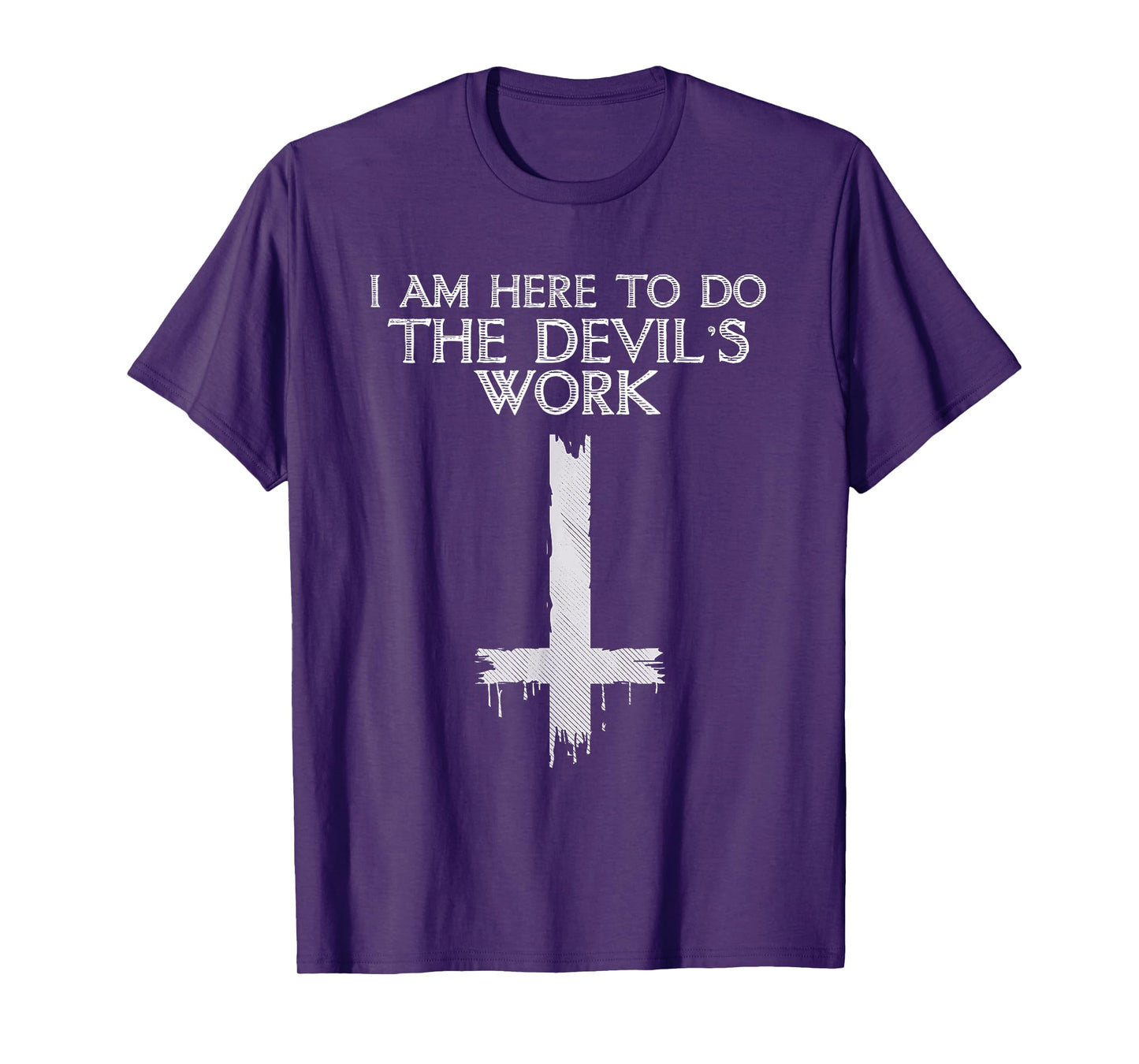 I Am Here To Do The Devil's Work T-Shirt