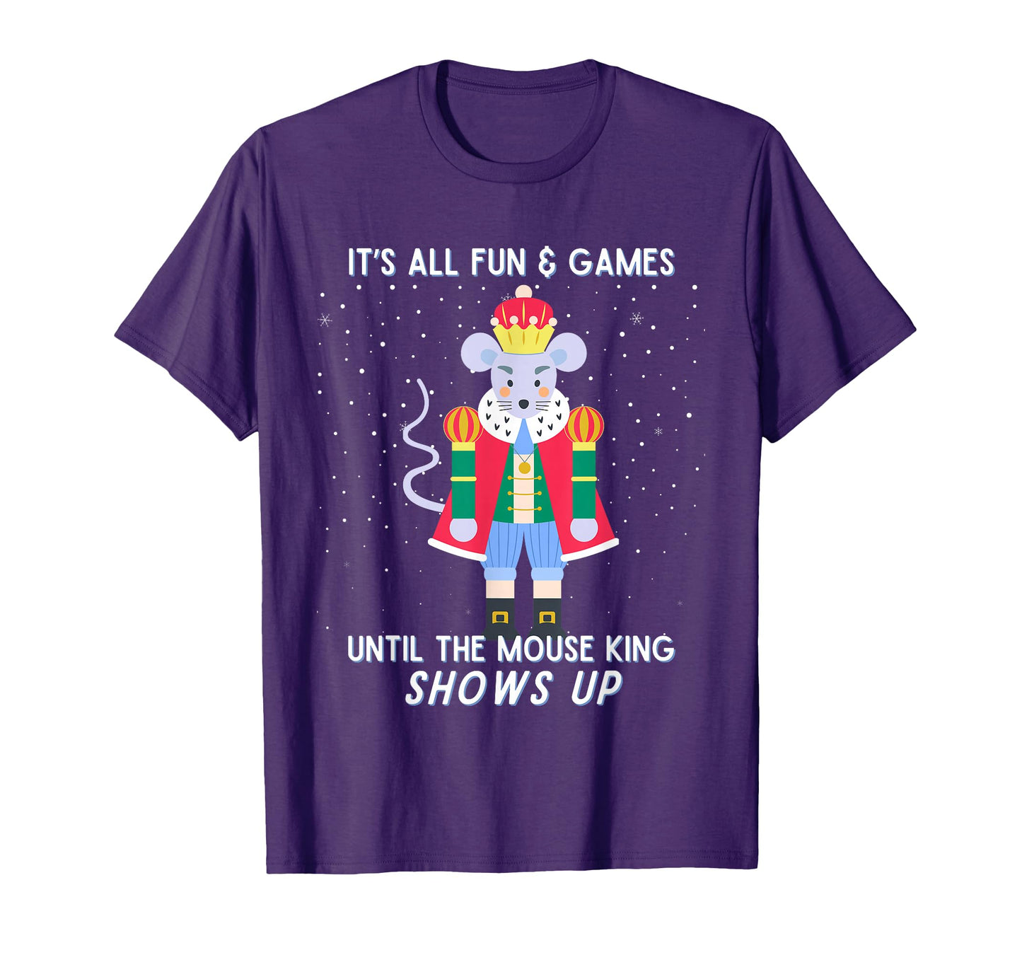 Funny Nutcracker Christmas Mouse King Fun & Games Until T-Shirt
