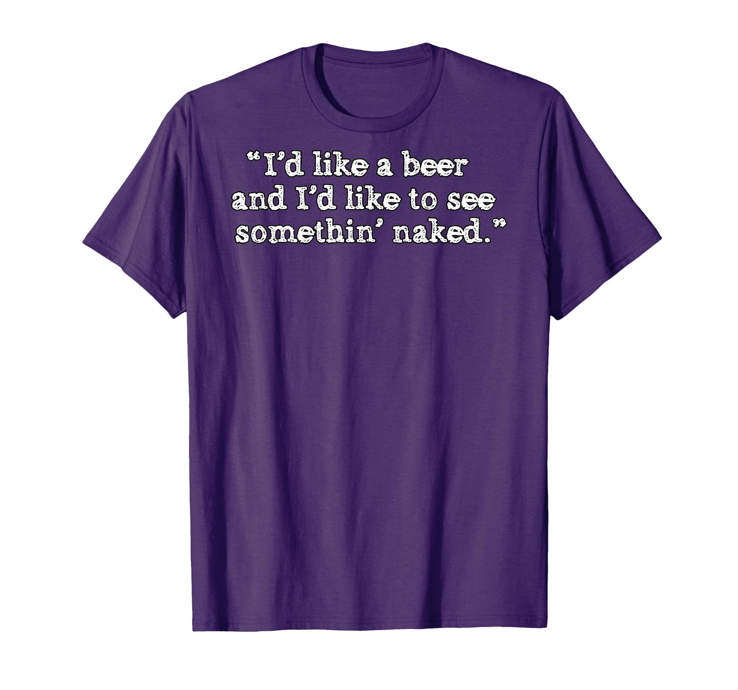 (BACK) I'd Like A Beer And I'd Like To See Something' Naked T-Shirt
