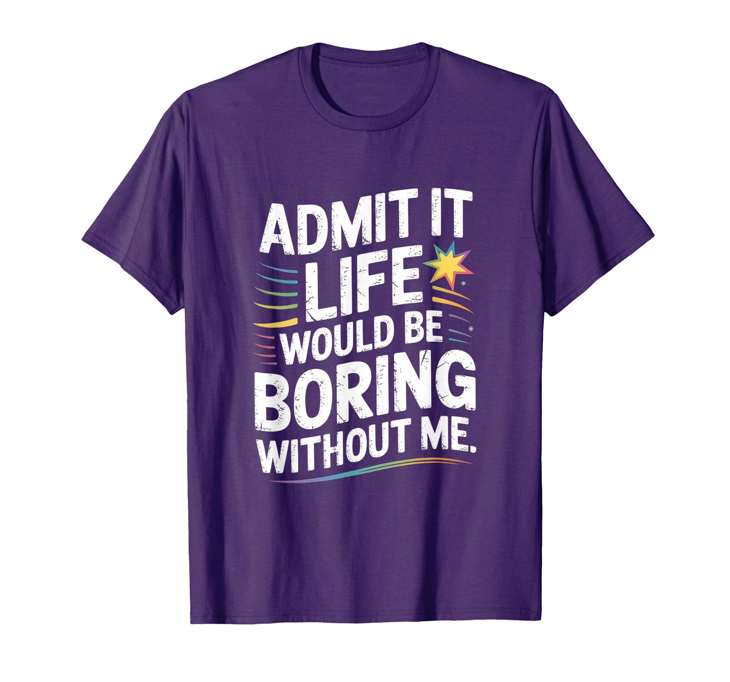Funny Saying Life Boring Without Me Quote Cute Humor T-Shirt