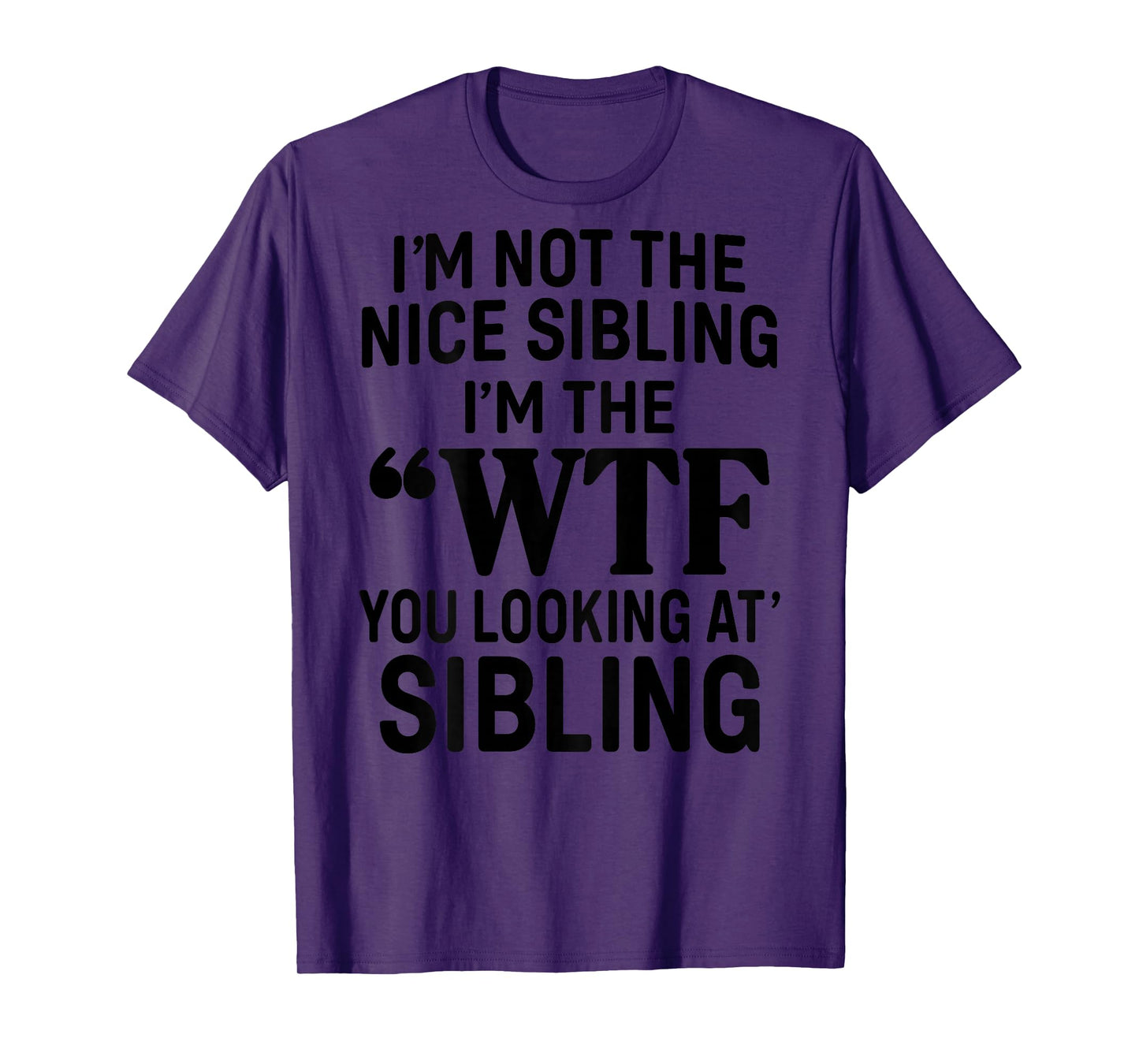 I'm Not The Nice Sibling I'm The WTF You Looking at Sibling T-Shirt