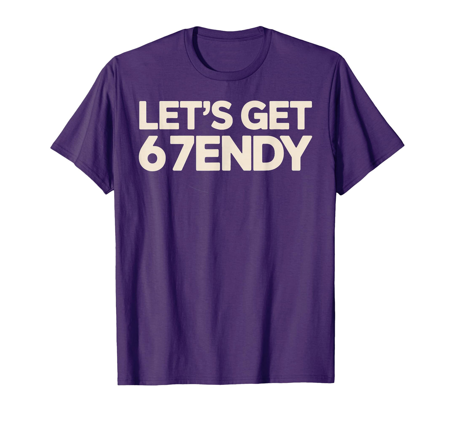 Let's Get 6 7endy 67 Six Seven T-Shirt