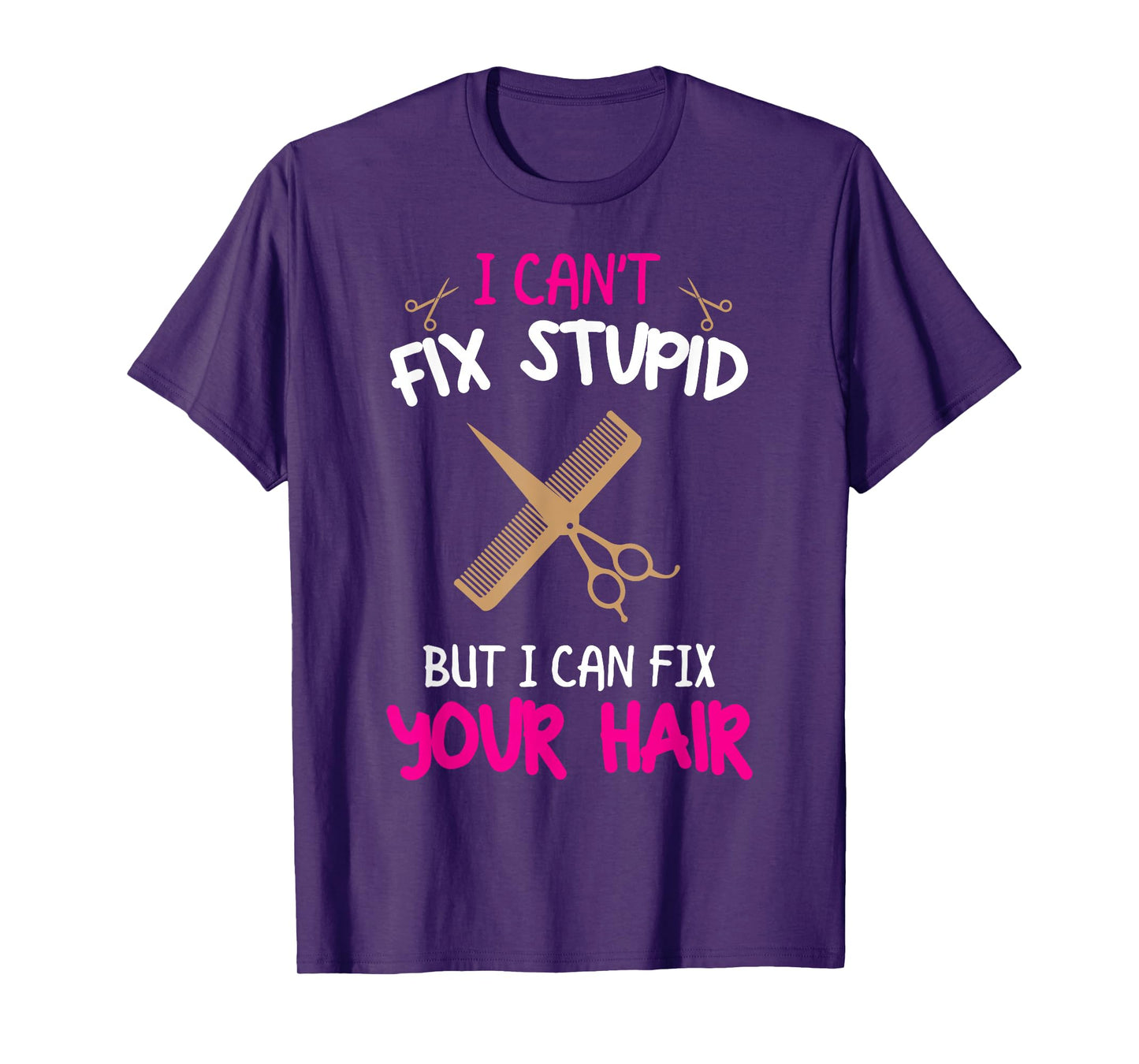 Fun Hairstylist - I Can't Fix Stupid But I Can Fix Your Hair T-Shirt