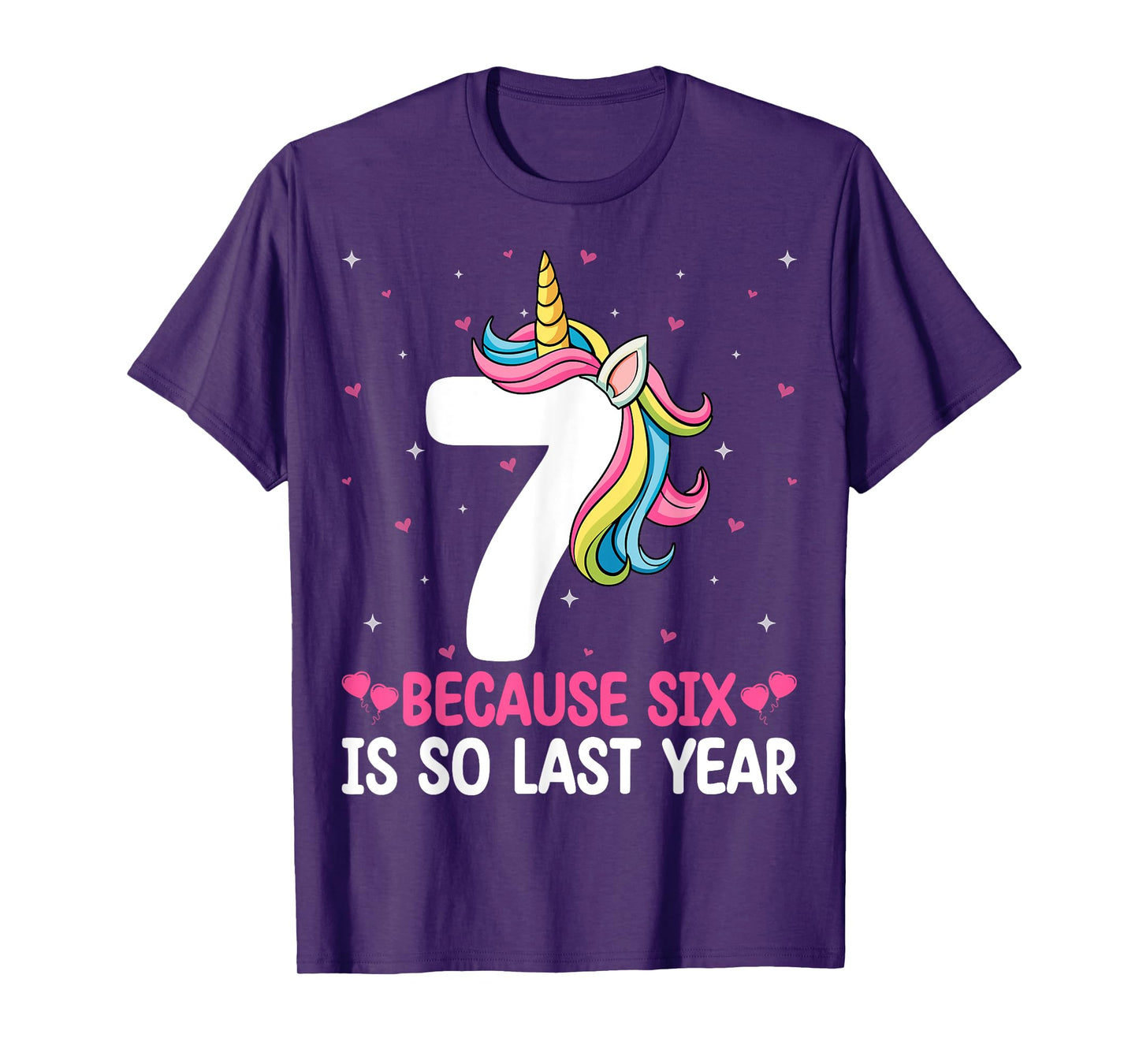7 Because Six Is So Last Year Unicorn Rainbow 7th Birthday T-Shirt