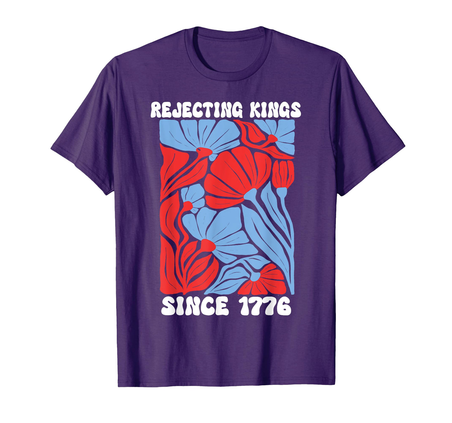 Rejecting Kings Since 1776 Floral No Kings in America People T-Shirt