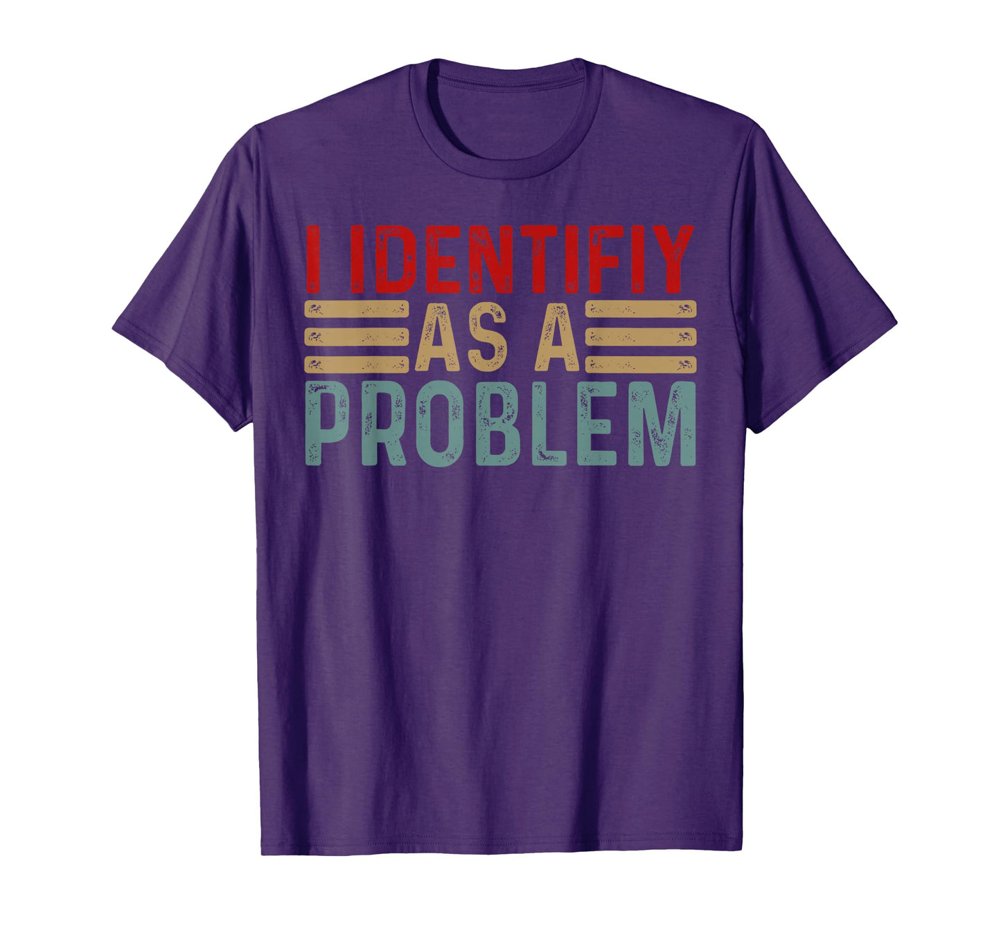I Identify As A Problem Funny Humor Joke Retro Adult Mem Men T-Shirt