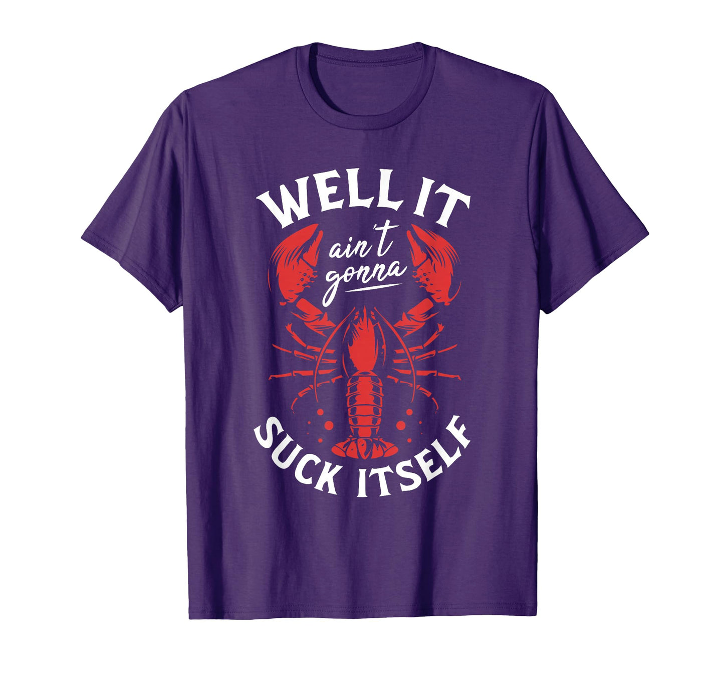 Well It Ain't Gonna Suck Itself Crawfish Lobster Crayfish T-Shirt