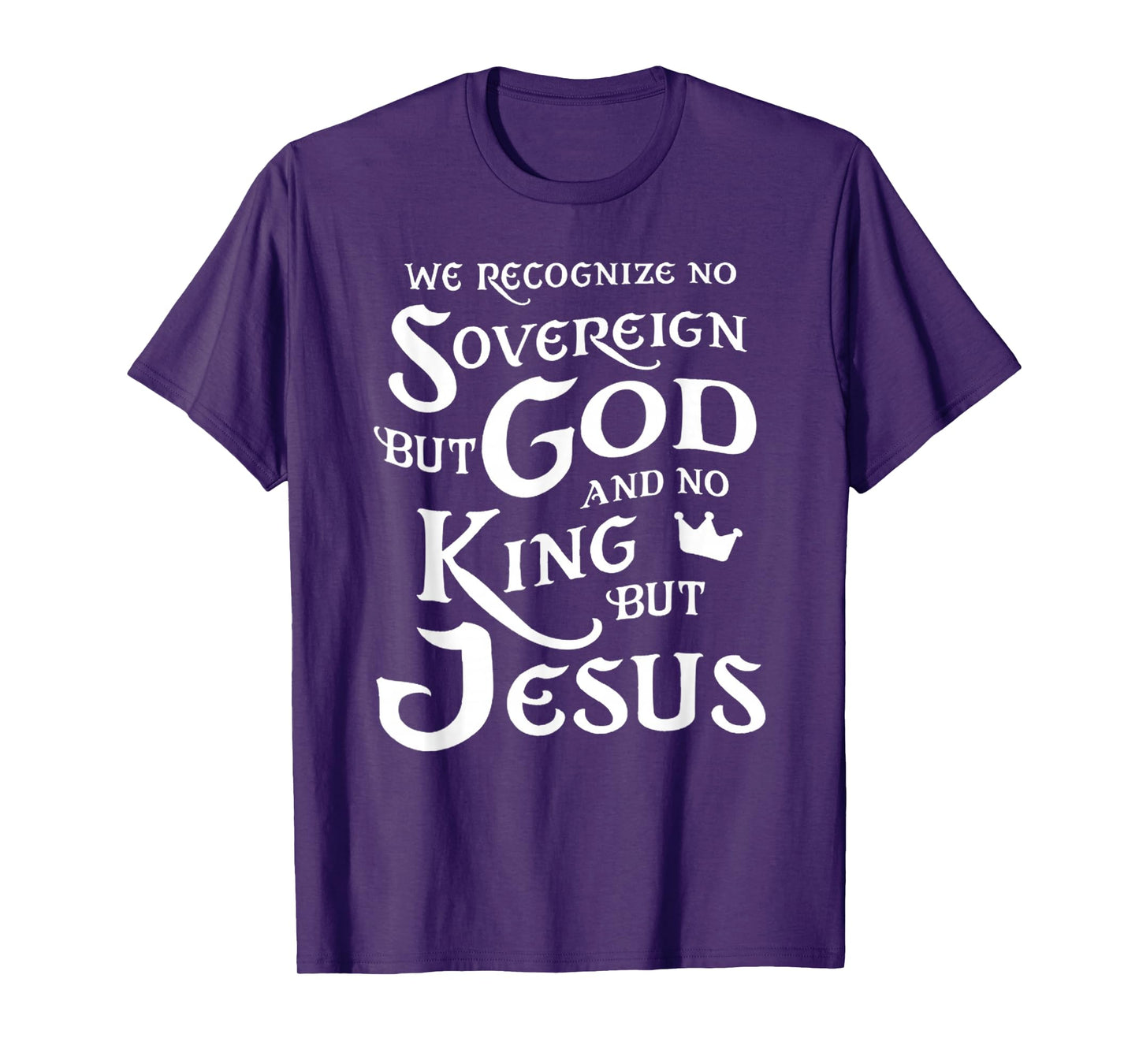 We Recognize No Sovereign But God, and No King But Jesus T-Shirt