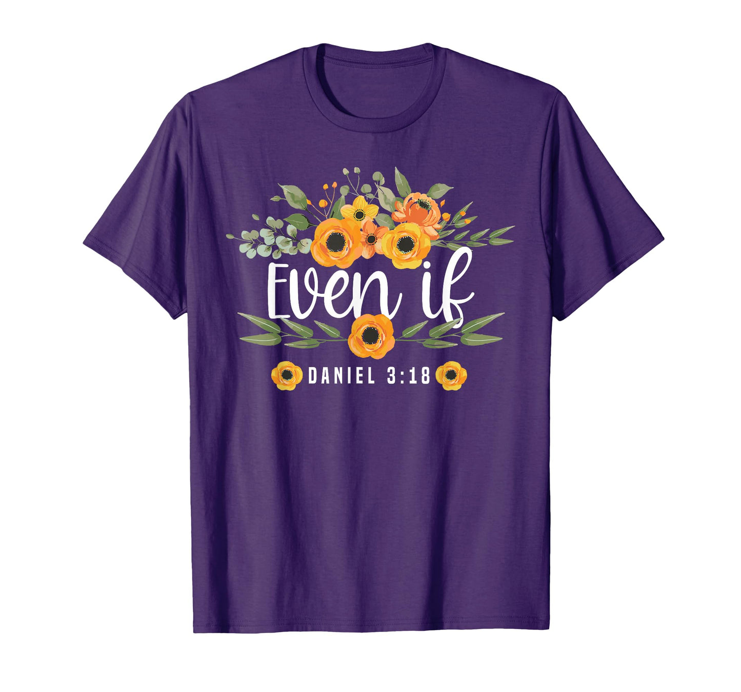 Christian Bible Verse Faith God Flower Daniel 3:18 Even If T-Shirt