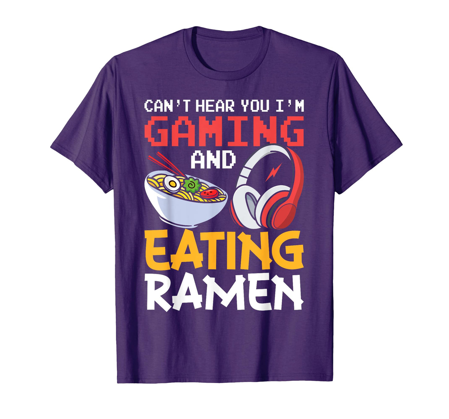Funny Can't Hear You I'm Gaming And Eating Ramen Gamer T-Shirt