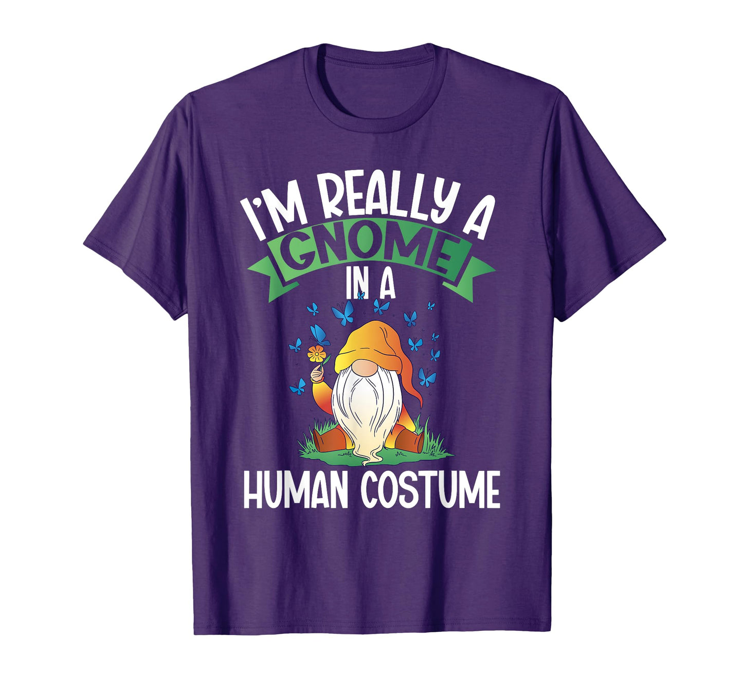 I'm Really A Gnome In A Human Costume Dwarf Garden Gnome T-Shirt