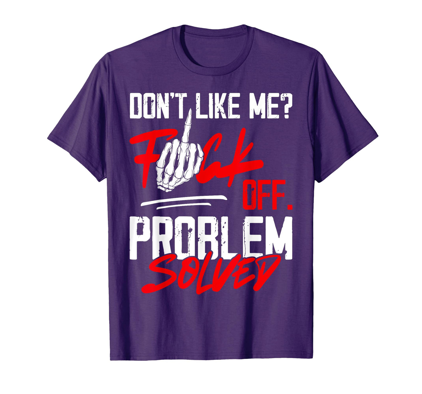 Don't Like Me Fuck Off Problem Solved Funny Men T-Shirt