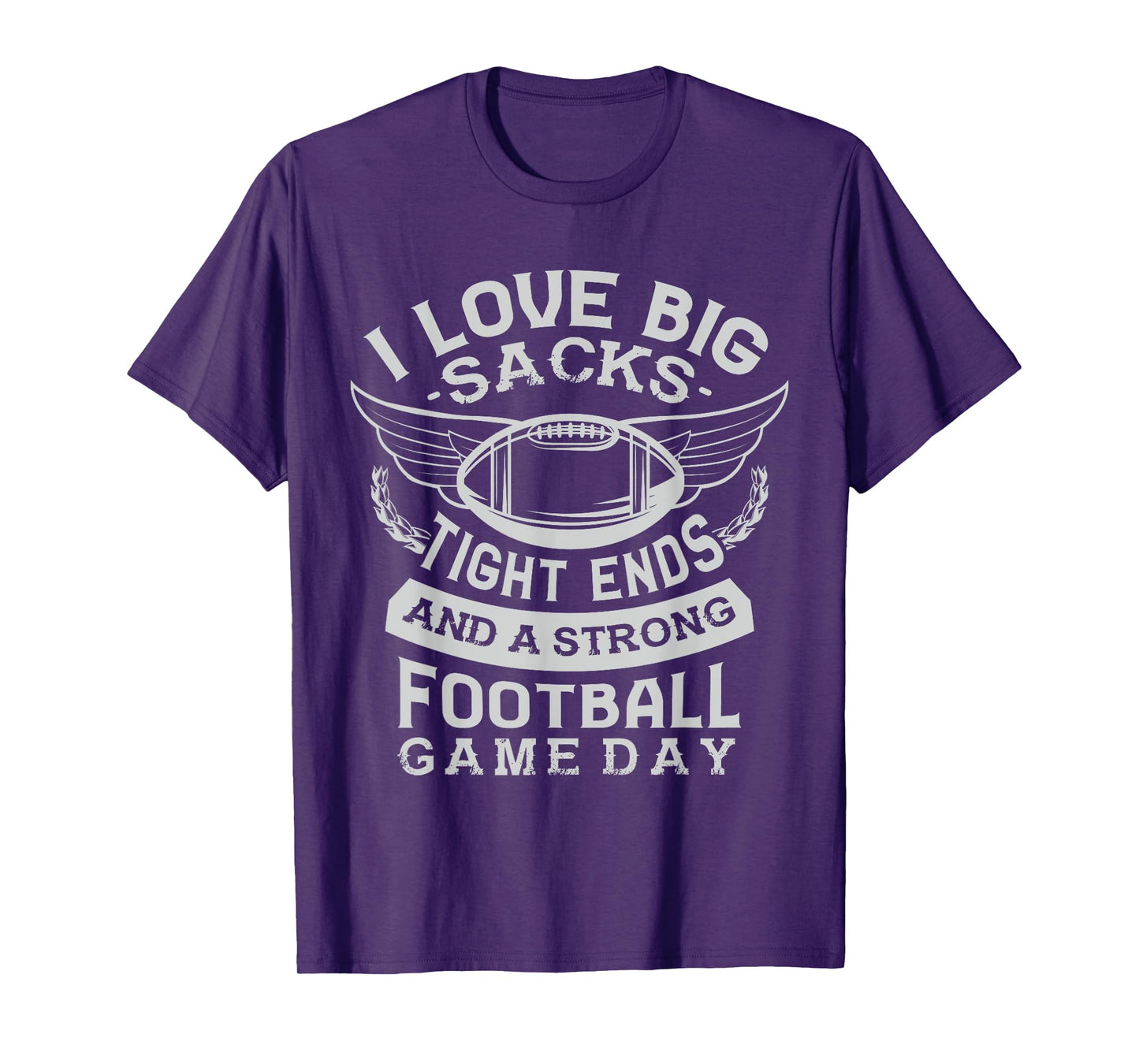 I love big sacks tight ends and a strong football game day T-Shirt