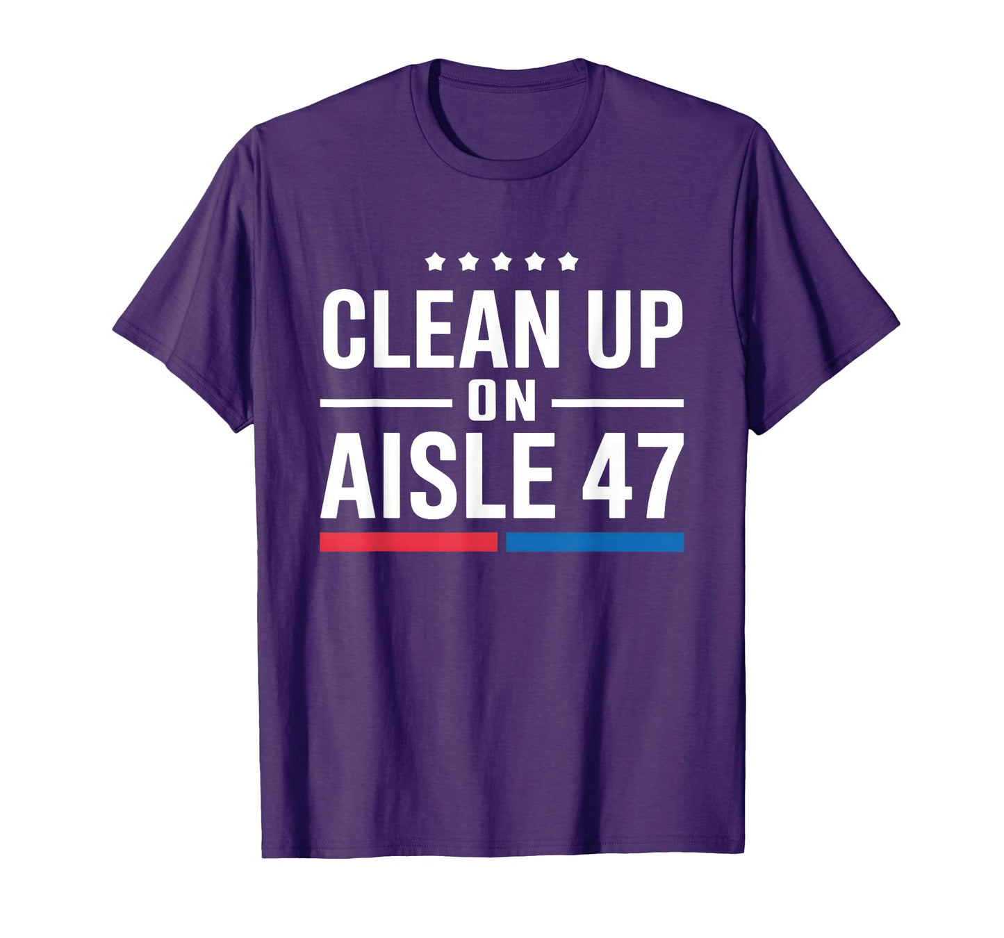Clean Up On Aisle 47 Impeach 47 Anti Trump President 8647 T-Shirt