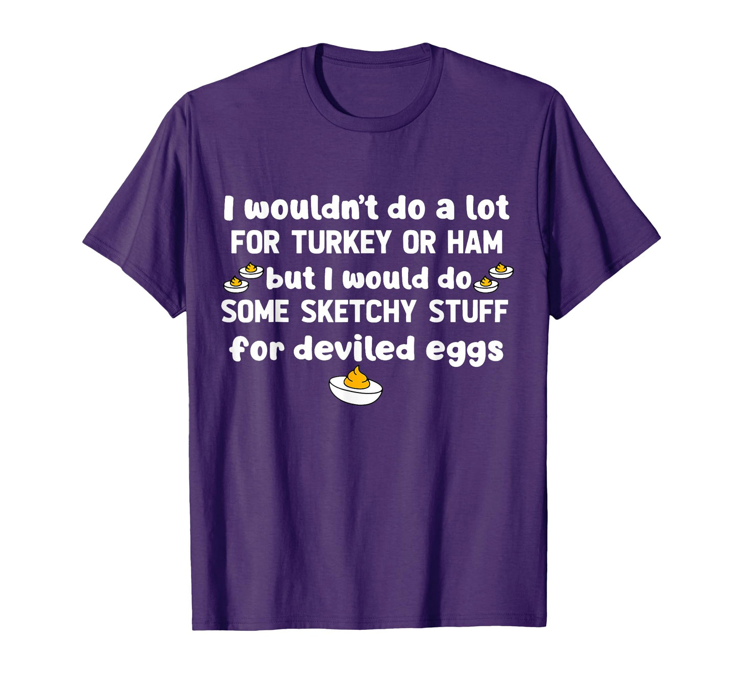 I Wouldn't Do A Lot for Turkey Or Ham But I Would Do Sketchy T-Shirt