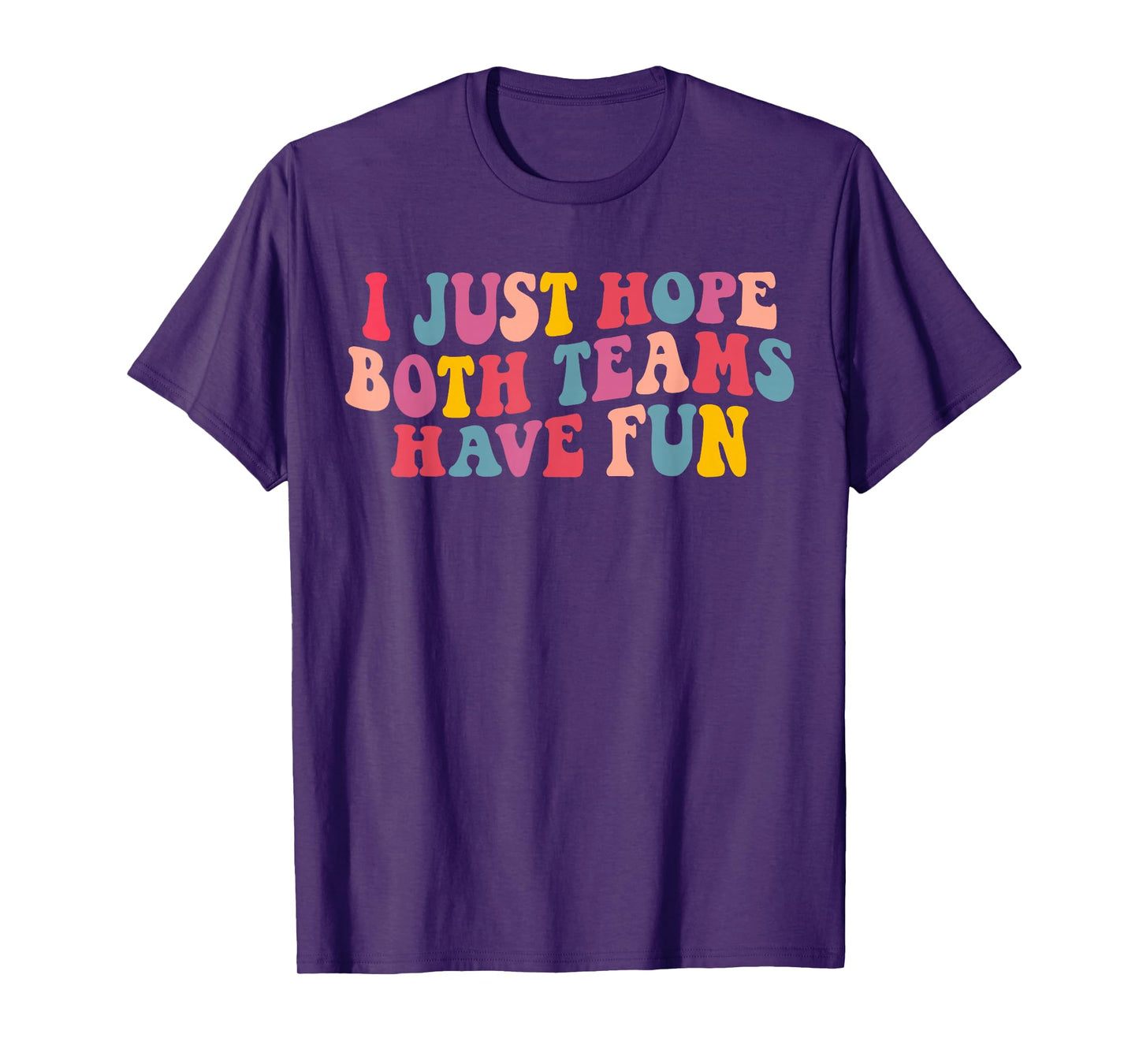 I Just Hope Both Teams Have Fun Women Men Groovy Football T-Shirt