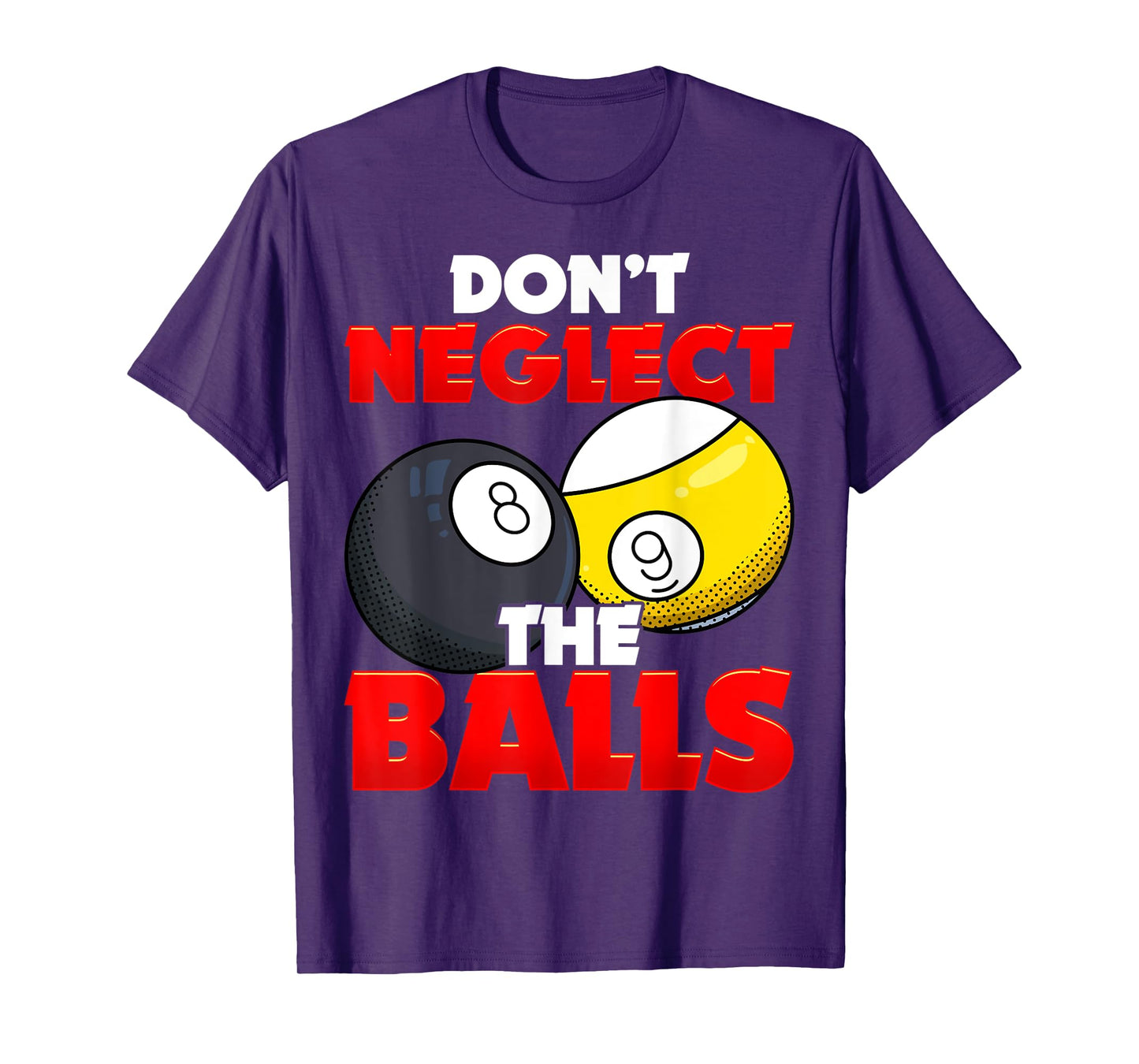 Don't Neglect The Balls Pool League Player Sayings T-Shirt