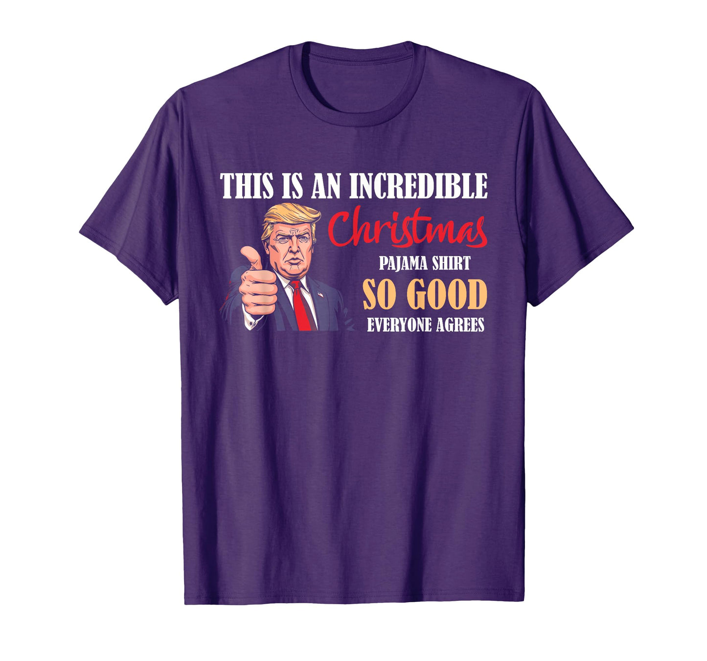 Funny Trump Christmas Pajama Shirt So Good Everyone Agrees T-Shirt
