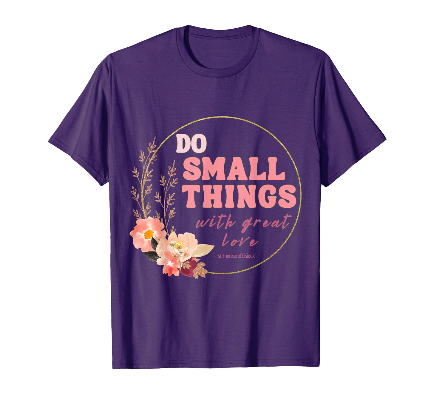 Do Small Things Saint Therese of Lisieux Catholic Faith T-Shirt
