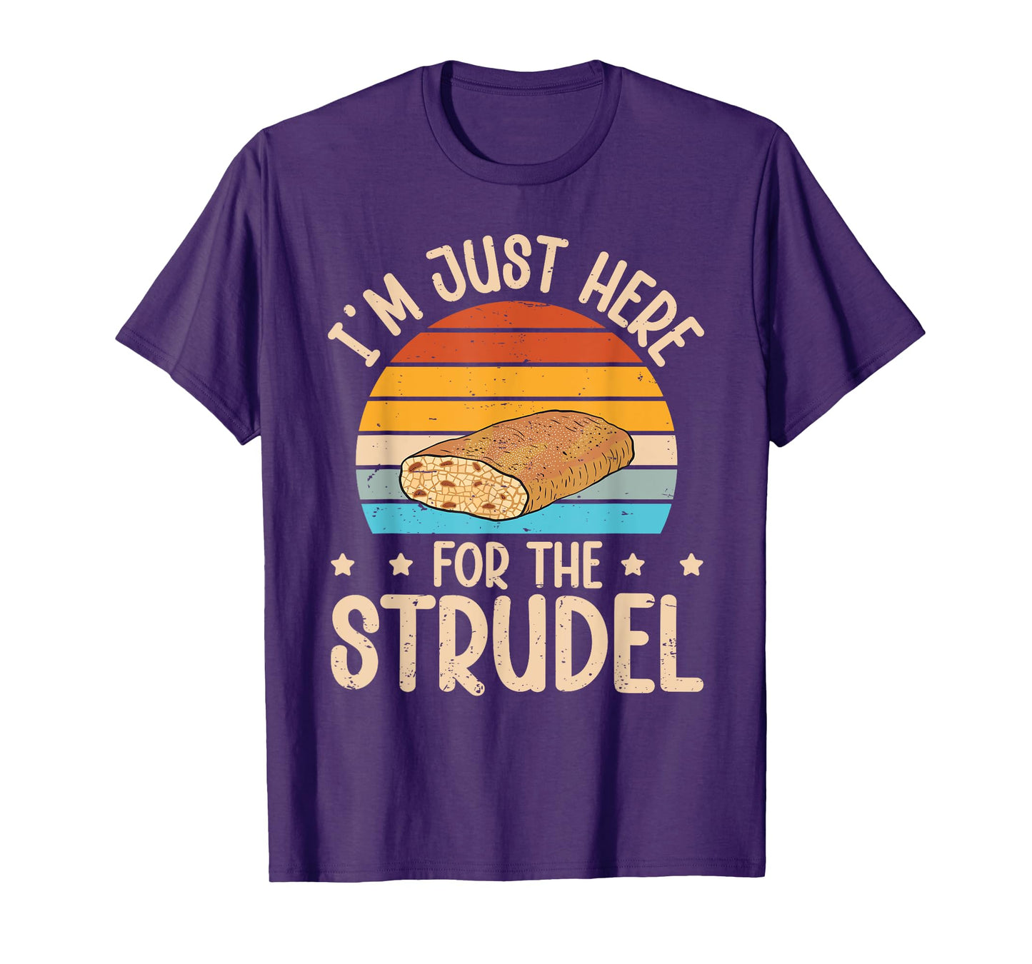 I’m just here for the strudel Quote for a Apple strudel fan T-Shirt