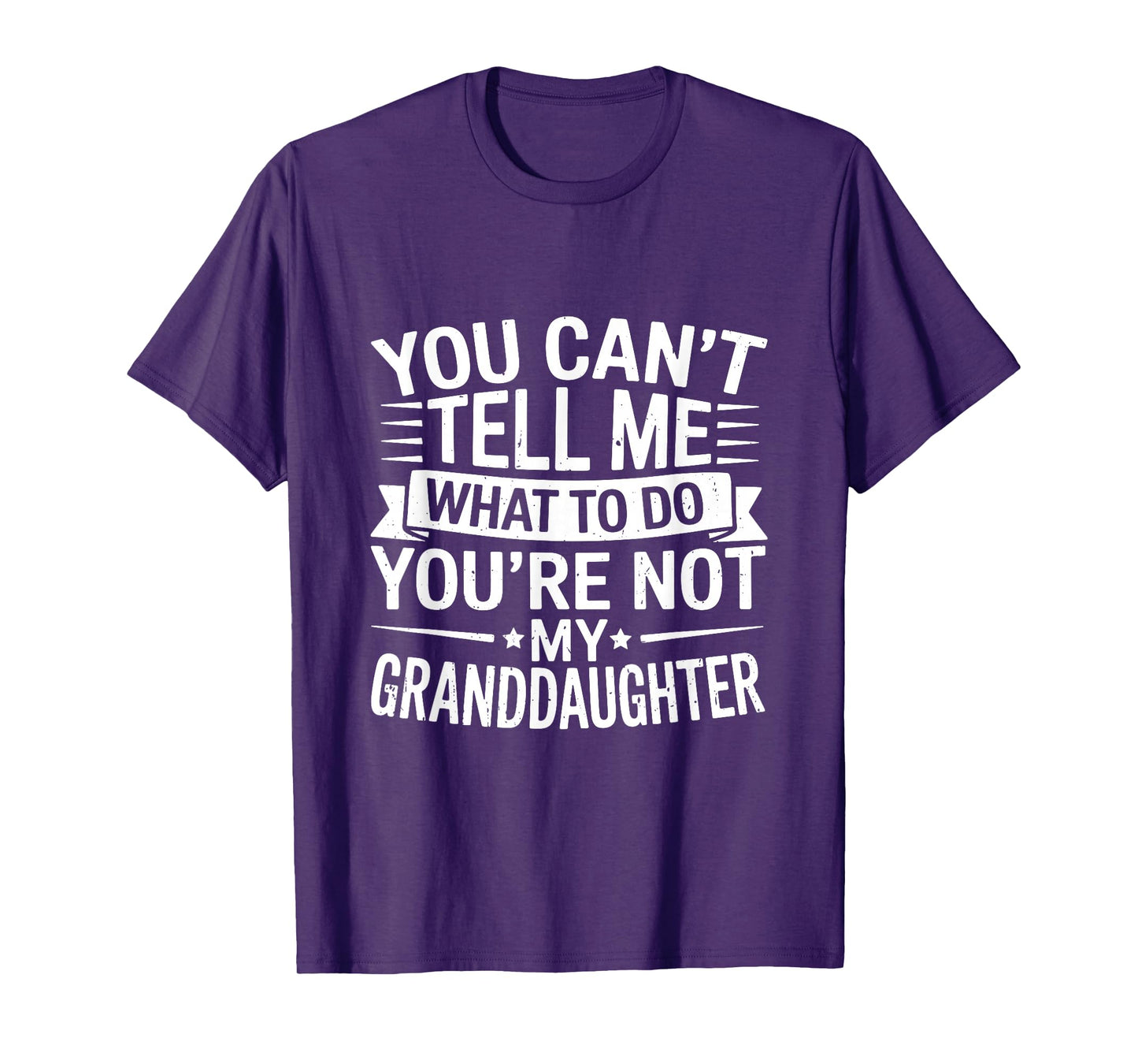 You Can’t Tell Me What to Do You’re Not My Granddaughter T-Shirt